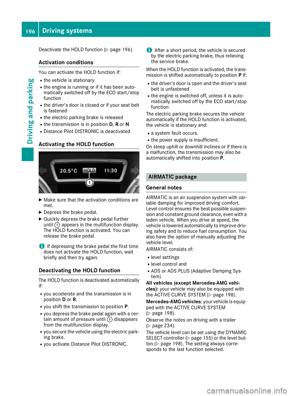 MERCEDES-BENZ GLS SUV 2016 Owners Manual Deactivate the HOLD function (Y
page 196).
Activation conditions You can activate the HOLD function if:
R the vehicle is stationary
R the engine is running or if it has been auto-
matically switched o MERCEDES-BENZ GLS SUV 2016 Owners Manual Deactivate the HOLD function (Y
page 196).
Activation conditions You can activate the HOLD function if:
R the vehicle is stationary
R the engine is running or if it has been auto-
matically switched o