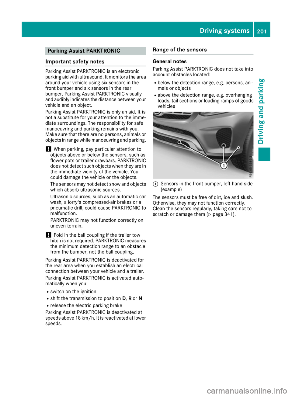 MERCEDES-BENZ GLS SUV 2016 Owners Manual Parking Assist PARKTRONIC
Important safety notes Parking Assist PARKTRONIC is an electronic
parking aid with ultrasound. It monitors the area
around your vehicle using six sensors in the
front bumper MERCEDES-BENZ GLS SUV 2016 Owners Manual Parking Assist PARKTRONIC
Important safety notes Parking Assist PARKTRONIC is an electronic
parking aid with ultrasound. It monitors the area
around your vehicle using six sensors in the
front bumper