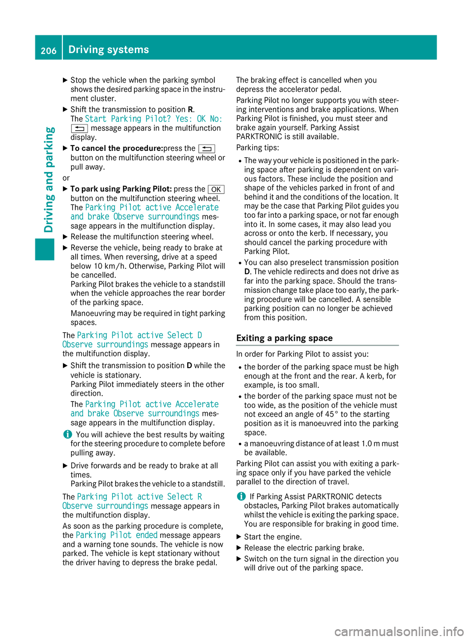 MERCEDES-BENZ GLS SUV 2016 Owners Manual X
Stop the vehicle when the parking symbol
shows the desired parking space in the instru-
ment cluster.
X Shift the transmission to position R.
The Start Parking Pilot? Yes: OK No:
Start Parking Pilot MERCEDES-BENZ GLS SUV 2016 Owners Manual X
Stop the vehicle when the parking symbol
shows the desired parking space in the instru-
ment cluster.
X Shift the transmission to position R.
The Start Parking Pilot? Yes: OK No:
Start Parking Pilot