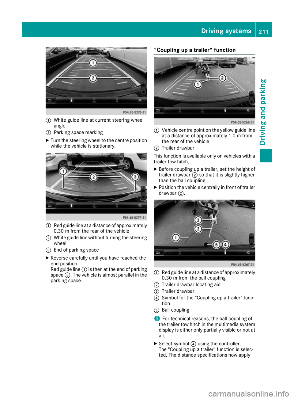 MERCEDES-BENZ GLS SUV 2016  Owners Manual :
White guide line at current steering wheel
angle
; Parking space marking
X Turn the steering wheel to the centre position
while the vehicle is stationary. :
Red guide line at a distance of approxima