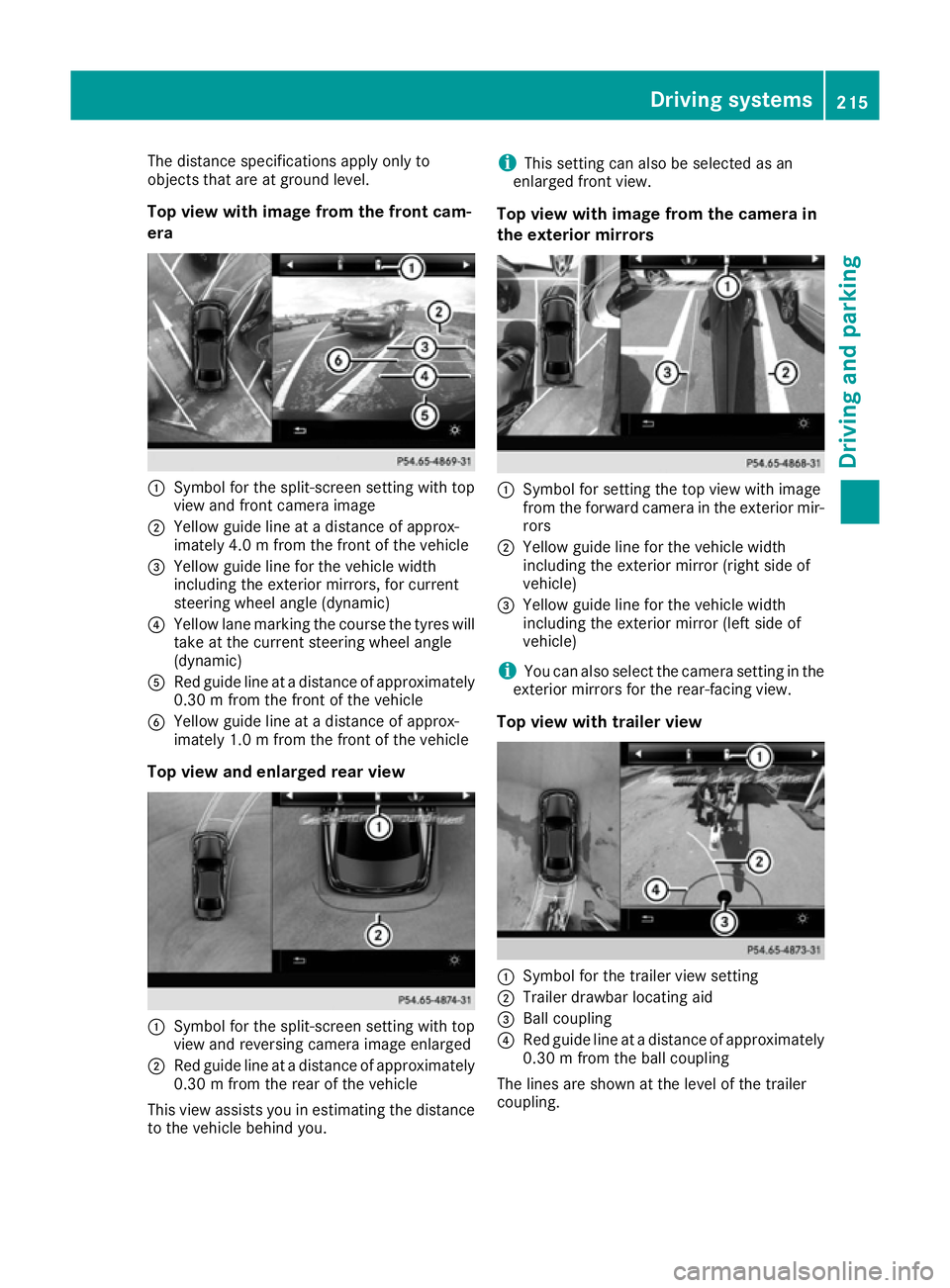 MERCEDES-BENZ GLS SUV 2016  Owners Manual The distance specifications apply only to
objects that are at ground level.
Top view with image from the front cam-
era :
Symbol for the split-screen setting with top
view and front camera image
; Yel
