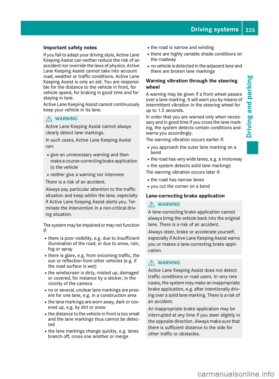 MERCEDES-BENZ GLS SUV 2016  Owners Manual Important safety notes
If you fail to adapt your driving style, Active Lane
Keeping Assist can neither reduce the risk of an accident nor override the laws of physics. ActiveLane Keeping Assist cannot