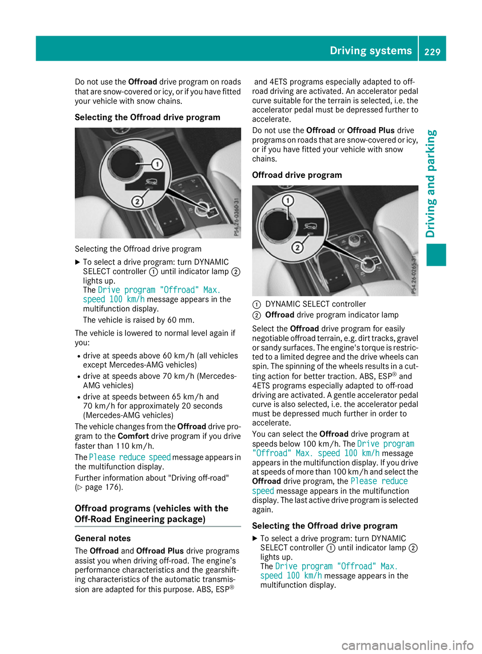 MERCEDES-BENZ GLS SUV 2016  Owners Manual Do not use the
Offroaddrive program on roads
that are snow-covered or icy, or if you have fitted
your vehicle with snow chains.
Selecting the Offroad drive program Selecting the Offroad drive program
