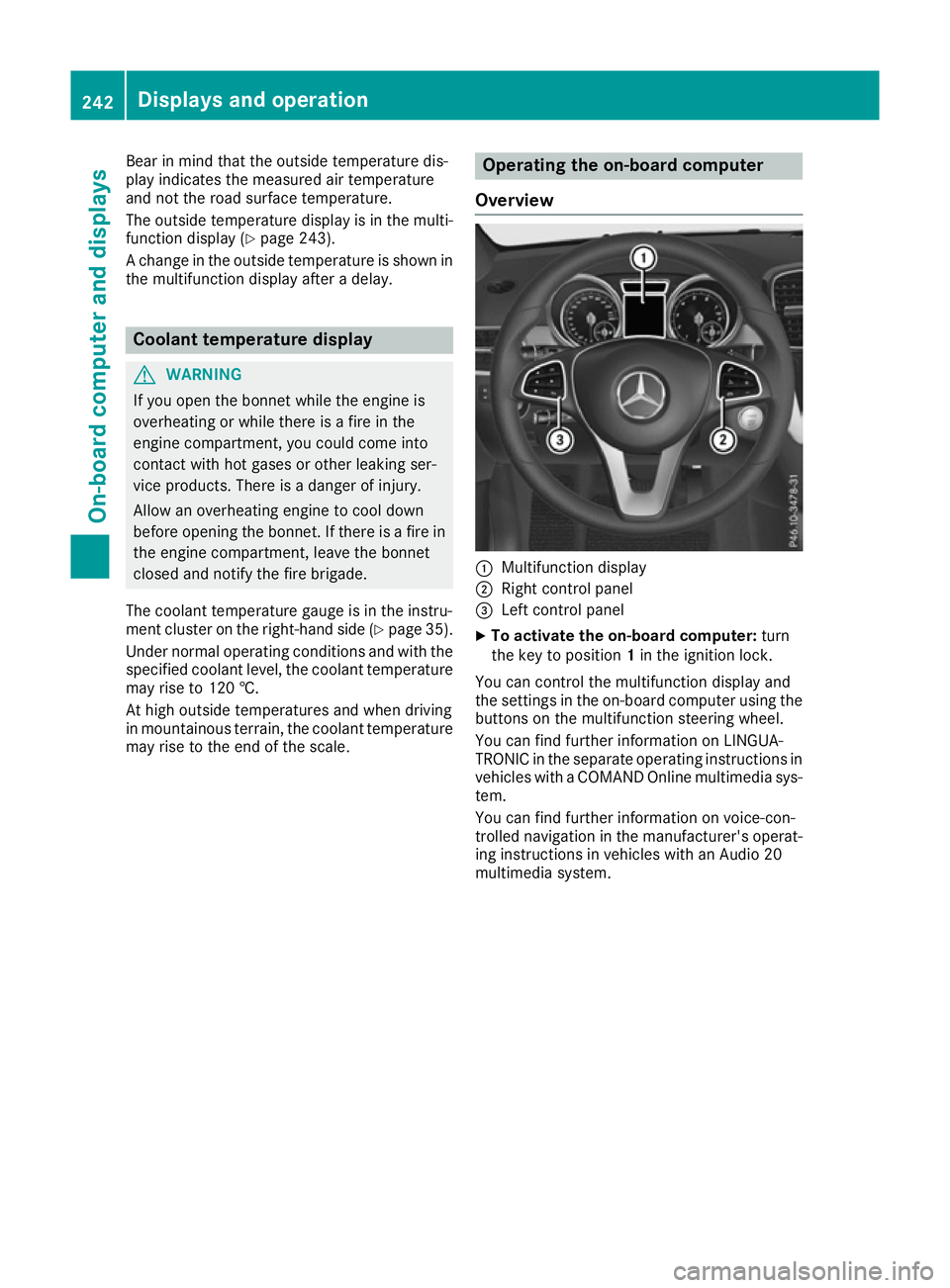 MERCEDES-BENZ GLS SUV 2016  Owners Manual Bear in mind that the outside temperature dis-
play indicates the measured air temperature
and not the road surface temperature.
The outside temperature display is in the multi-
function display (Y pa