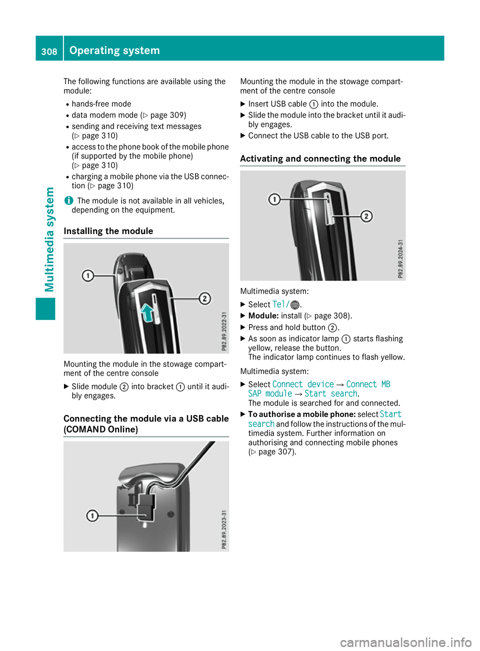 MERCEDES-BENZ GLS SUV 2016  Owners Manual The following functions are available using the
module:
R hands-free mode
R data modem mode (Y page 309)
R sending and receiving text messages
(Y page 310)
R access to the phone book of the mobile pho