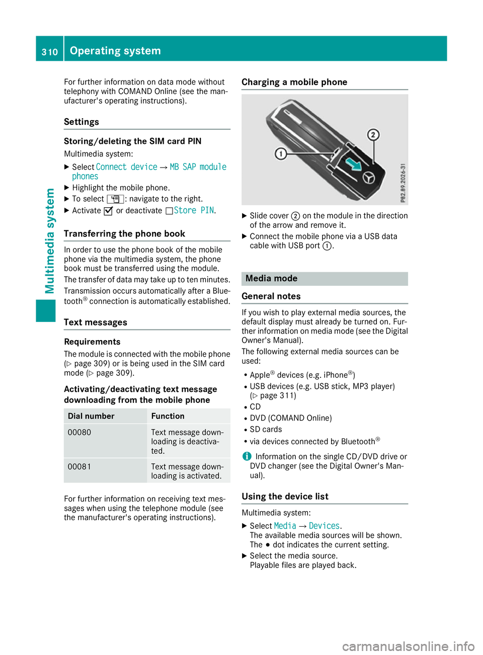 MERCEDES-BENZ GLS SUV 2016  Owners Manual For further information on data mode without
telephony with COMAND Online (see the man-
ufacturer's operating instructions).
Settings Storing/deleting the SIM card PIN
Multimedia system:
X Select 