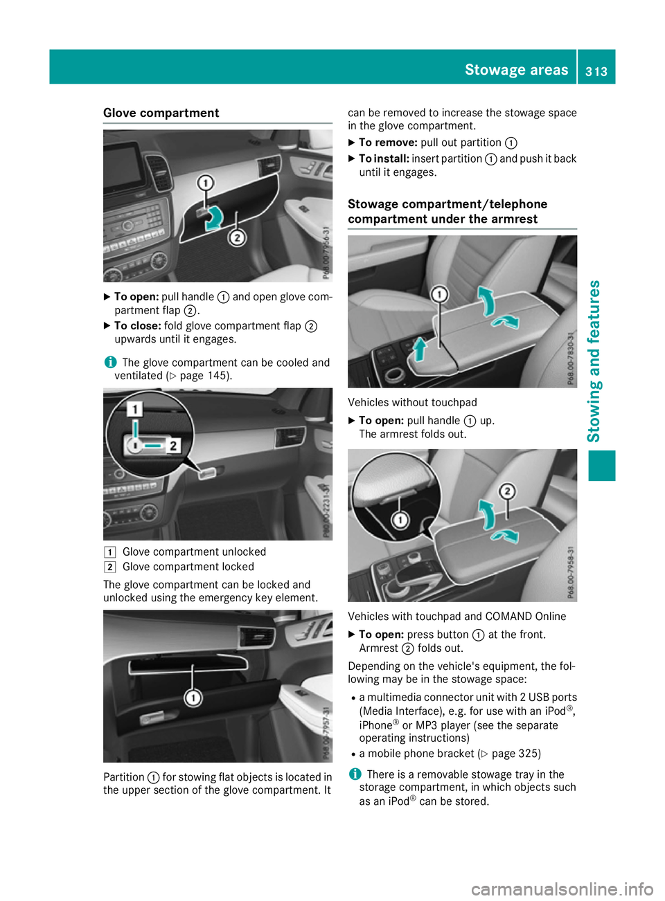 MERCEDES-BENZ GLS SUV 2016  Owners Manual Glove compartment
X
To open: pull handle :and open glove com-
partment flap ;.
X To close: fold glove compartment flap ;
upwards until it engages.
i The glove compartment can be cooled and
ventilated 