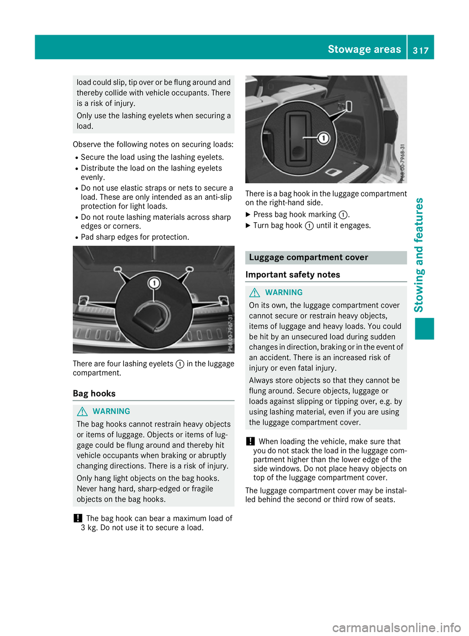 MERCEDES-BENZ GLS SUV 2016  Owners Manual load could slip, tip over or be flung around and
thereby collide with vehicle occupants. There
is a risk of injury.
Only use the lashing eyelets when securing a
load.
Observe the following notes on se