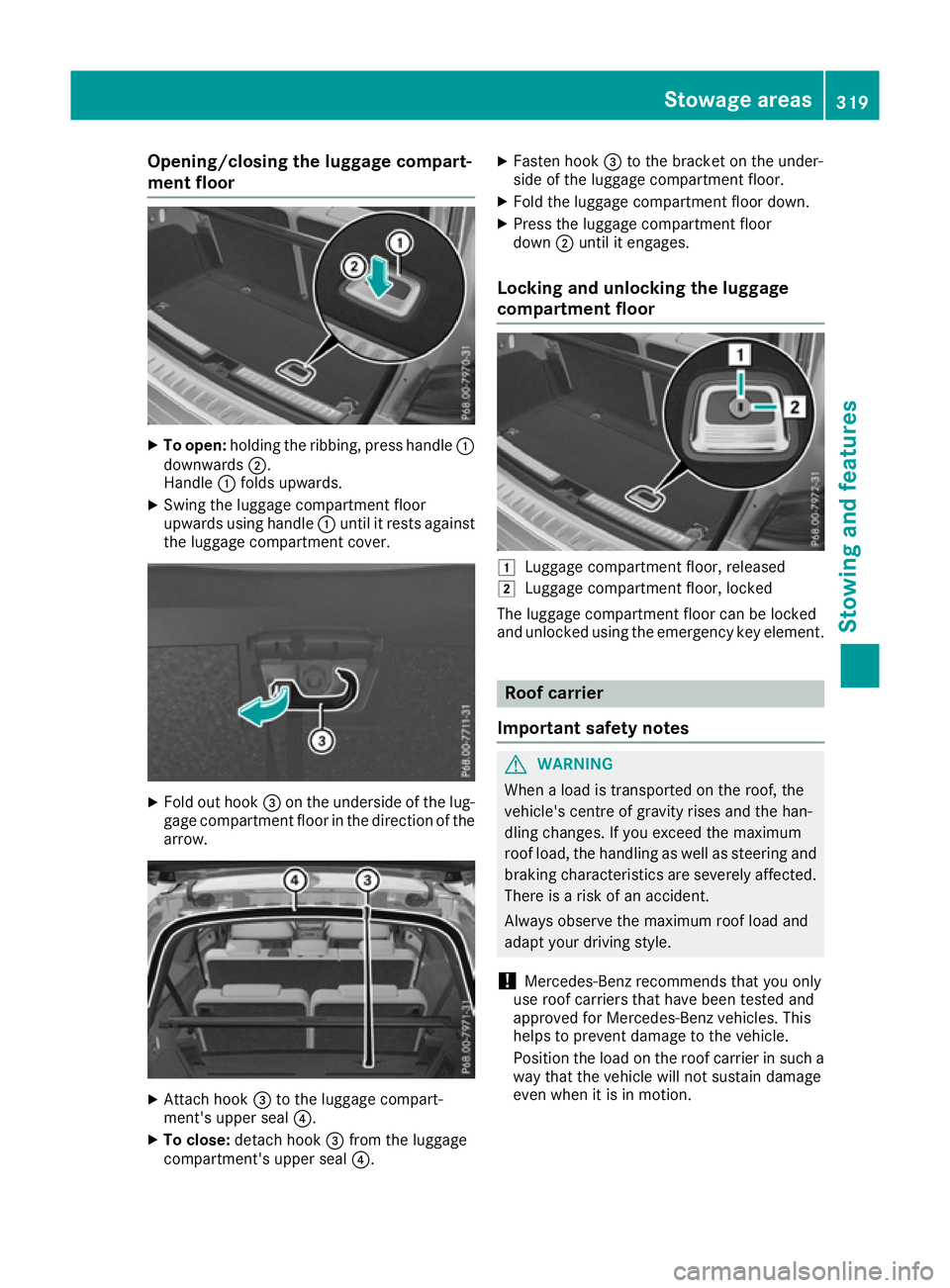 MERCEDES-BENZ GLS SUV 2016 Owners Manual Opening/closing the luggage compart-
ment floor X
To open: holding the ribbing, press handle :
downwards ;.
Handle :folds upwards.
X Swing the luggage compartment floor
upwards using handle :until it MERCEDES-BENZ GLS SUV 2016 Owners Manual Opening/closing the luggage compart-
ment floor X
To open: holding the ribbing, press handle :
downwards ;.
Handle :folds upwards.
X Swing the luggage compartment floor
upwards using handle :until it