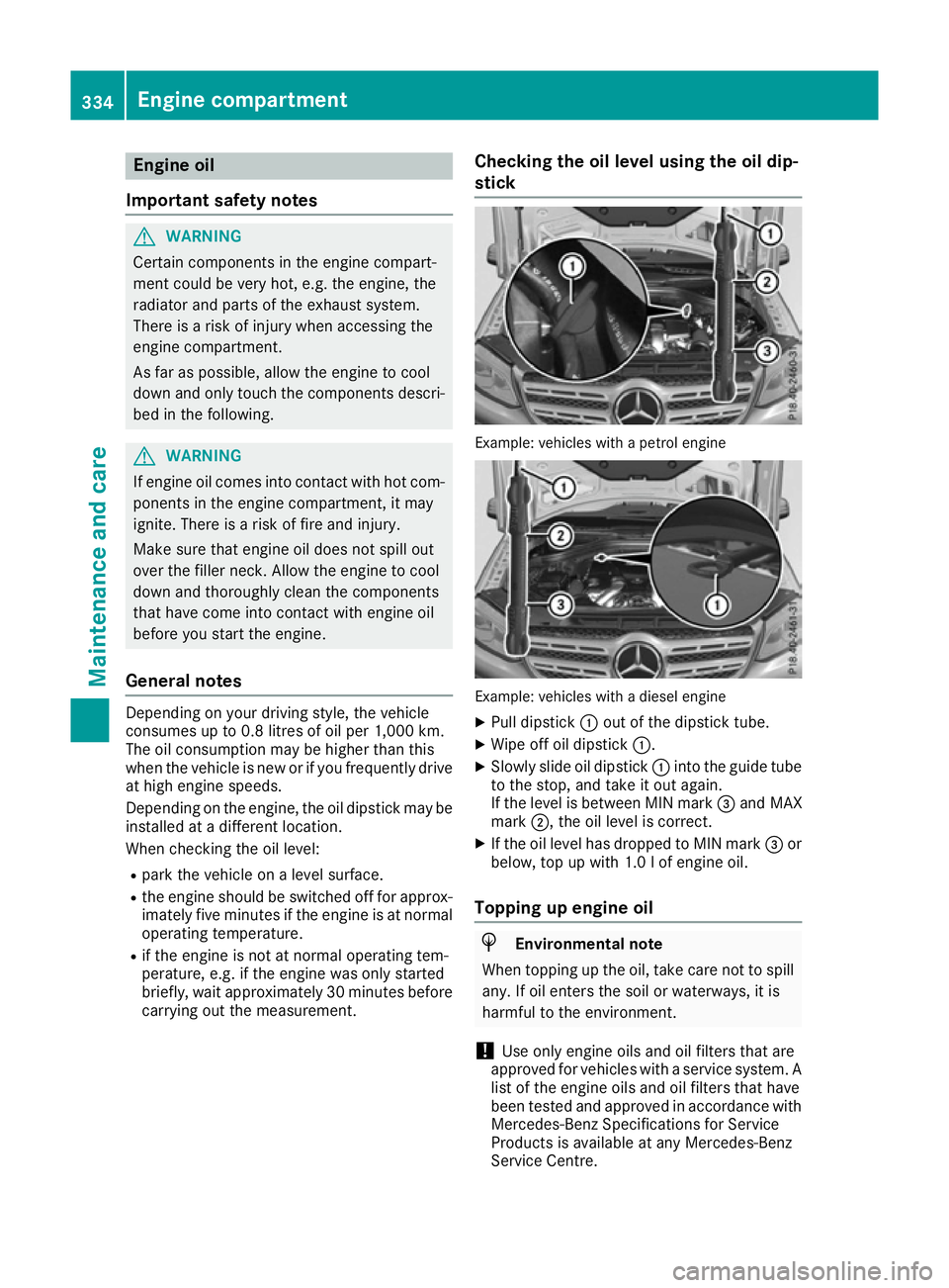 MERCEDES-BENZ GLS SUV 2016  Owners Manual Engine oil
Important safety notes G
WARNING
Certain components in the engine compart-
ment could be very hot, e.g. the engine, the
radiator and parts of the exhaust system.
There is a risk of injury w