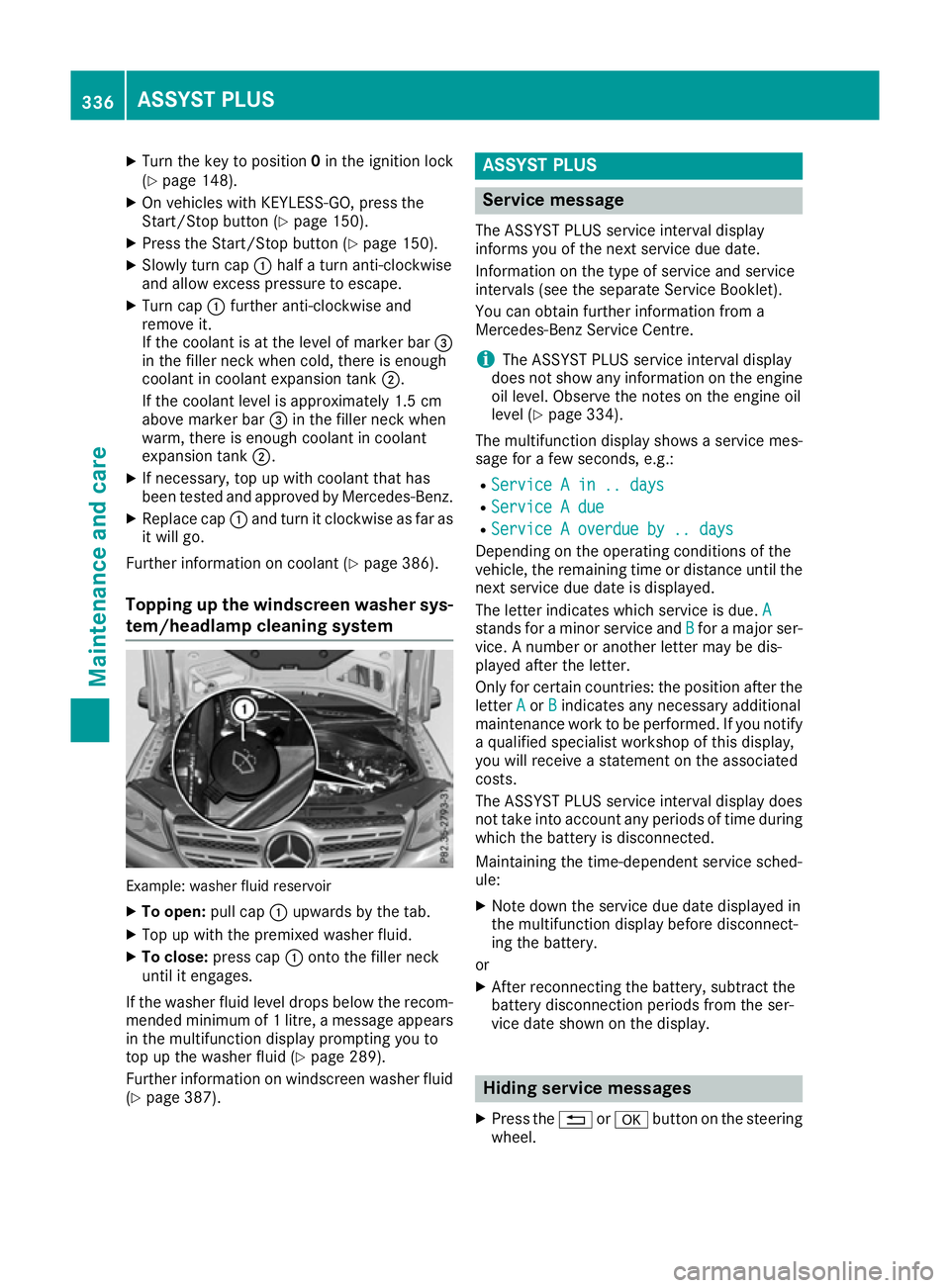 MERCEDES-BENZ GLS SUV 2016  Owners Manual X
Turn the key to position 0in the ignition lock
(Y page 148).
X On vehicles with KEYLESS-GO, press the
Start/Stop button (Y page 150).
X Press the Start/Stop button (Y page 150).
X Slowly turn cap :h