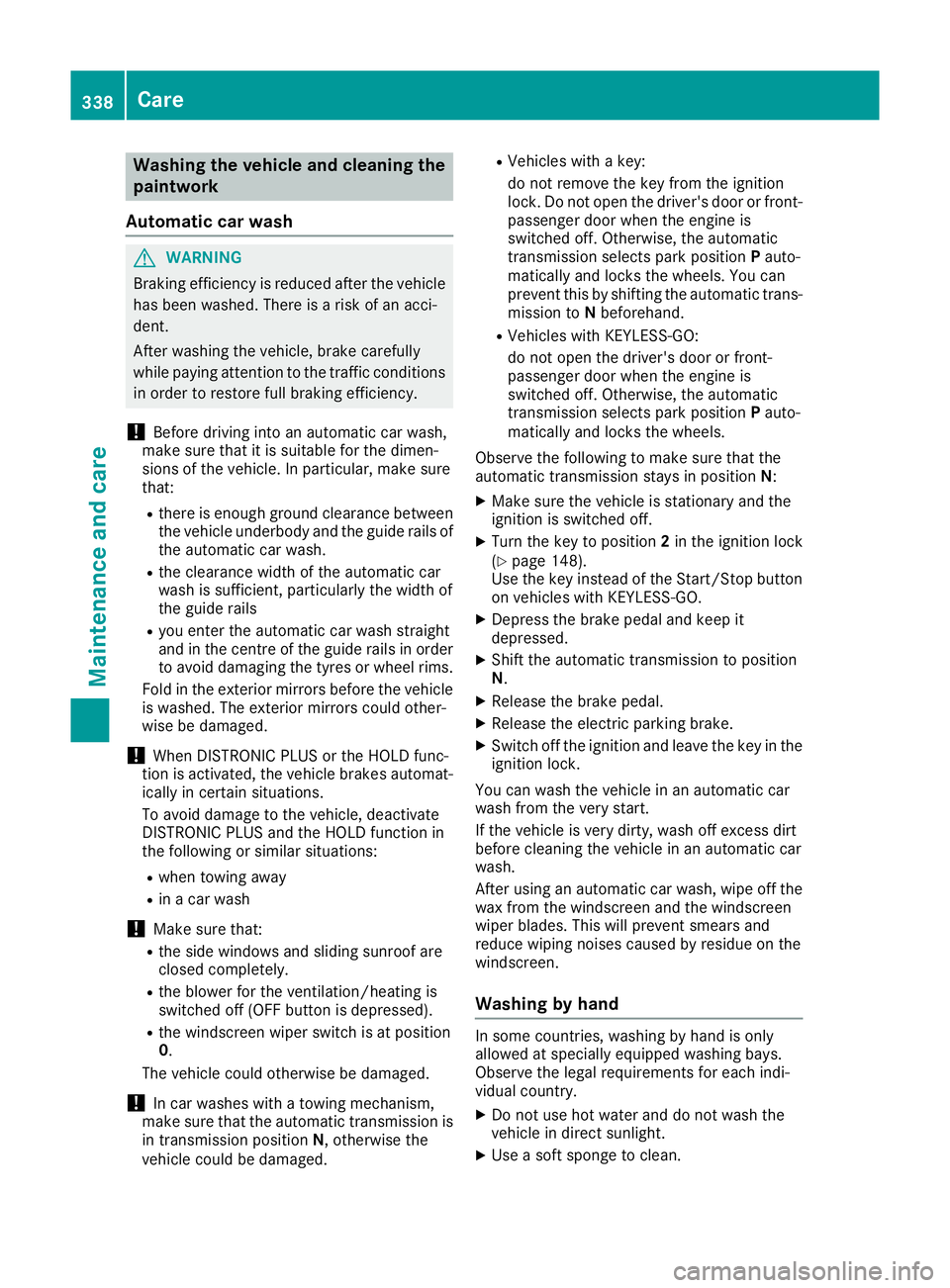 MERCEDES-BENZ GLS SUV 2016 Owners Manual Washing the vehicle and cleaning the
paintwork
Automatic car wash G
WARNING
Braking efficiency is reduced after the vehicle has been washed. There is a risk of an acci-
dent.
After washing the vehicle MERCEDES-BENZ GLS SUV 2016 Owners Manual Washing the vehicle and cleaning the
paintwork
Automatic car wash G
WARNING
Braking efficiency is reduced after the vehicle has been washed. There is a risk of an acci-
dent.
After washing the vehicle