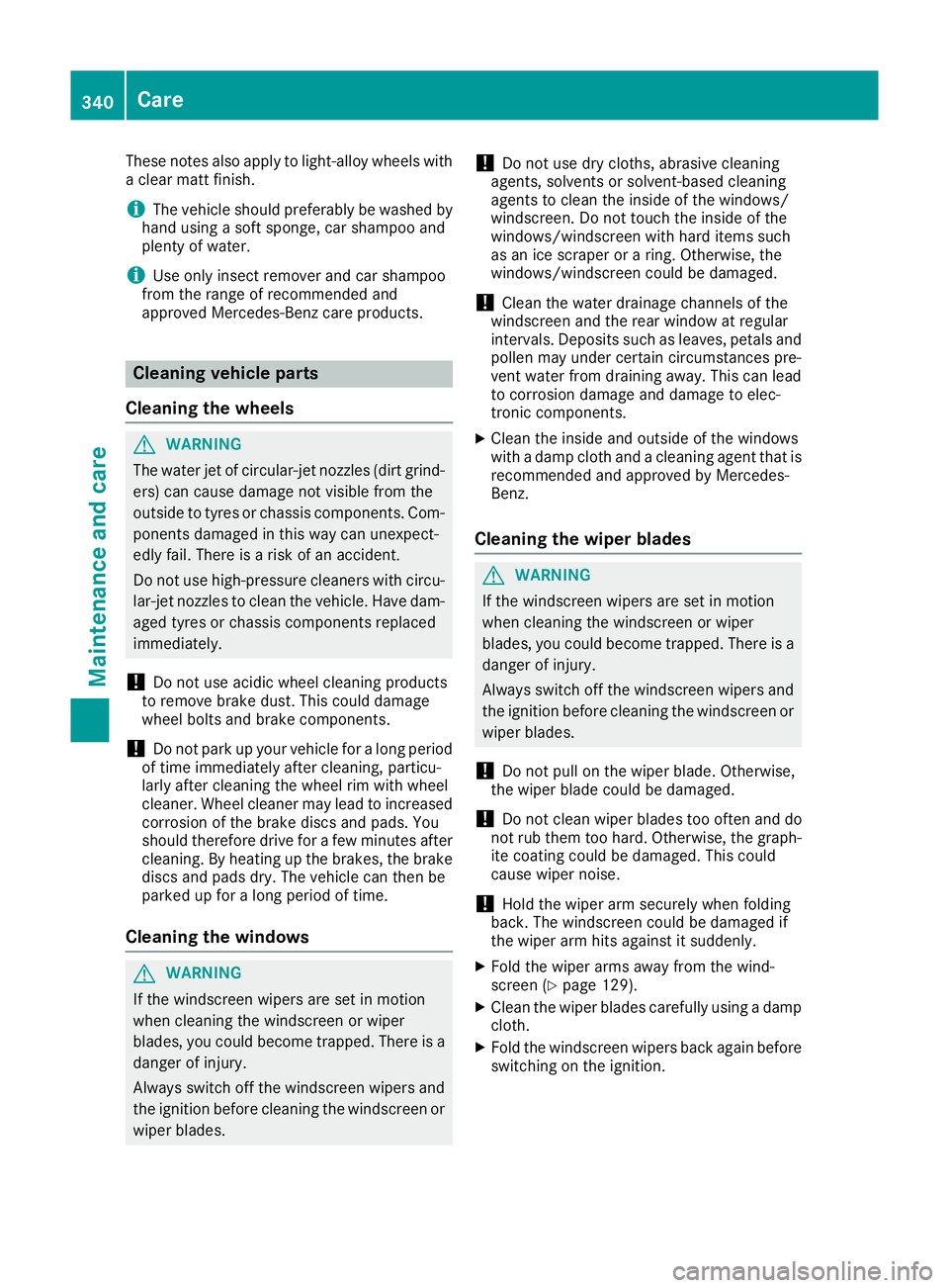 MERCEDES-BENZ GLS SUV 2016 Owners Manual These notes also apply to light-alloy wheels with
a clear matt finish.
i The vehicle should preferably be washed by
hand using a soft sponge, car shampoo and
plenty of water.
i Use only insect remover MERCEDES-BENZ GLS SUV 2016 Owners Manual These notes also apply to light-alloy wheels with
a clear matt finish.
i The vehicle should preferably be washed by
hand using a soft sponge, car shampoo and
plenty of water.
i Use only insect remover