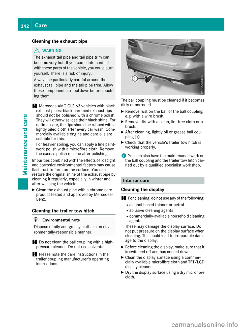MERCEDES-BENZ GLS SUV 2016 Owners Manual Cleaning the exhaust pipe
G
WARNING
The exhaust tail pipe and tail pipe trim can
become very hot. If you come into contact
with these parts of the vehicle, you could burn
yourself. There is a risk of MERCEDES-BENZ GLS SUV 2016 Owners Manual Cleaning the exhaust pipe
G
WARNING
The exhaust tail pipe and tail pipe trim can
become very hot. If you come into contact
with these parts of the vehicle, you could burn
yourself. There is a risk of