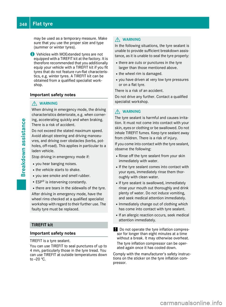 MERCEDES-BENZ GLS SUV 2016 Owners Manual may be used as a temporary measure. Make
sure that you use the proper size and type
(summer or winter tyres).
i Vehicles with MOExtended tyres are not
equipped with a TIREFIT kit at the factory. It is MERCEDES-BENZ GLS SUV 2016 Owners Manual may be used as a temporary measure. Make
sure that you use the proper size and type
(summer or winter tyres).
i Vehicles with MOExtended tyres are not
equipped with a TIREFIT kit at the factory. It is