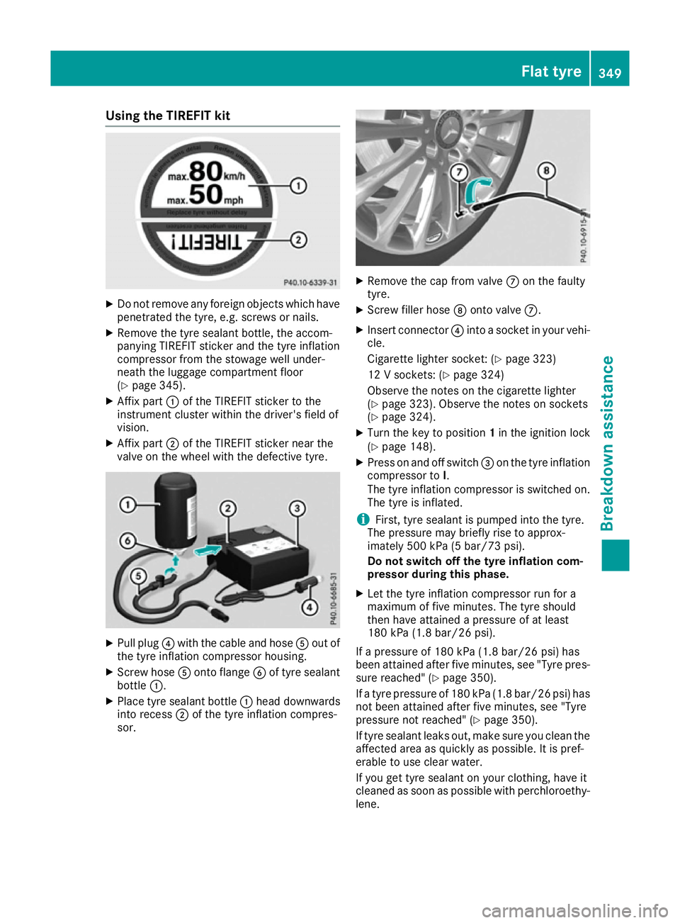 MERCEDES-BENZ GLS SUV 2016 Owners Manual Using the TIREFIT kit
X
Do not remove any foreign objects which have
penetrated the tyre, e.g. screws or nails.
X Remove the tyre sealant bottle, the accom-
panying TIREFIT sticker and the tyre inflat MERCEDES-BENZ GLS SUV 2016 Owners Manual Using the TIREFIT kit
X
Do not remove any foreign objects which have
penetrated the tyre, e.g. screws or nails.
X Remove the tyre sealant bottle, the accom-
panying TIREFIT sticker and the tyre inflat