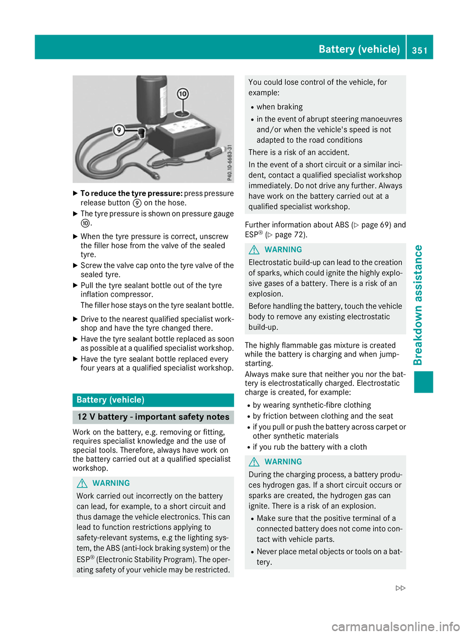 MERCEDES-BENZ GLS SUV 2016 Owners Manual X
To reduce the tyre pressure: press pressure
release button Eon the hose.
X The tyre pressure is shown on pressure gauge
F.
X When the tyre pressure is correct, unscrew
the filler hose from the valve MERCEDES-BENZ GLS SUV 2016 Owners Manual X
To reduce the tyre pressure: press pressure
release button Eon the hose.
X The tyre pressure is shown on pressure gauge
F.
X When the tyre pressure is correct, unscrew
the filler hose from the valve