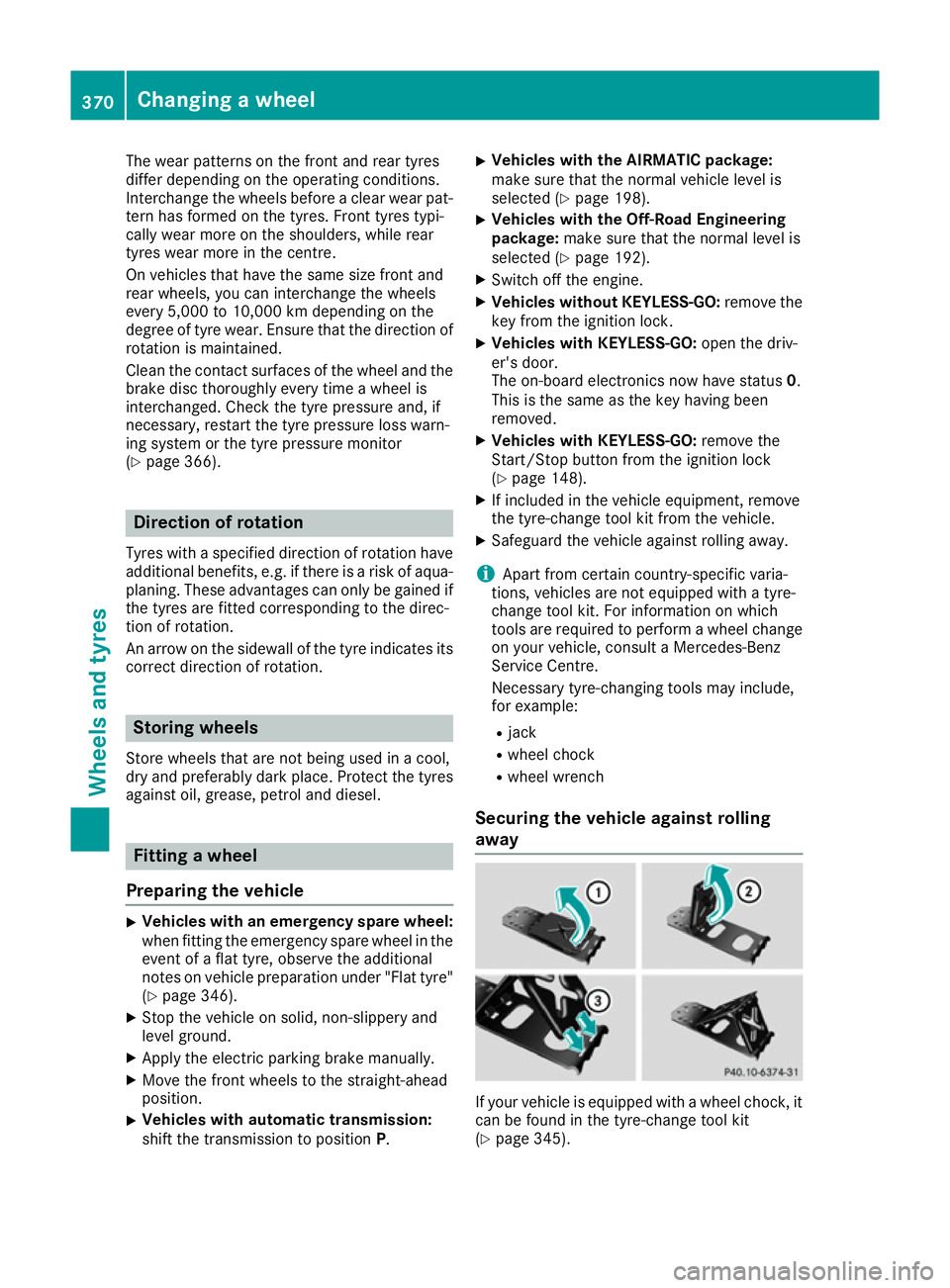 MERCEDES-BENZ GLS SUV 2016 Owners Manual The wear patterns on the front and rear tyres
differ depending on the operating conditions.
Interchange the wheels before a clear wear pat-
tern has formed on the tyres. Front tyres typi-
cally wear m MERCEDES-BENZ GLS SUV 2016 Owners Manual The wear patterns on the front and rear tyres
differ depending on the operating conditions.
Interchange the wheels before a clear wear pat-
tern has formed on the tyres. Front tyres typi-
cally wear m