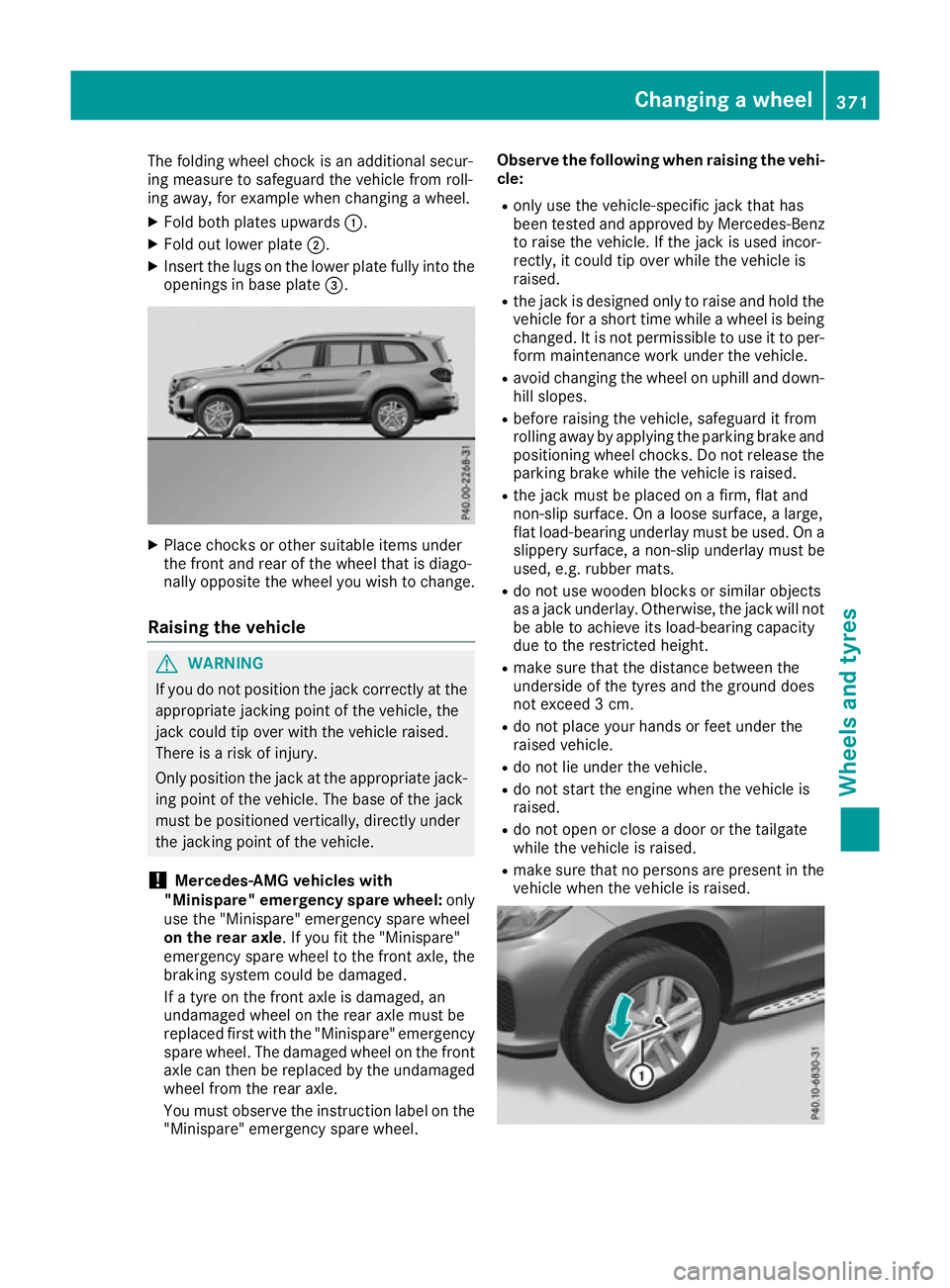 MERCEDES-BENZ GLS SUV 2016 Owners Manual The folding wheel chock is an additional secur-
ing measure to safeguard the vehicle from roll-
ing away, for example when changing a wheel.
X Fold both plates upwards :.
X Fold out lower plate ;.
X I MERCEDES-BENZ GLS SUV 2016 Owners Manual The folding wheel chock is an additional secur-
ing measure to safeguard the vehicle from roll-
ing away, for example when changing a wheel.
X Fold both plates upwards :.
X Fold out lower plate ;.
X I