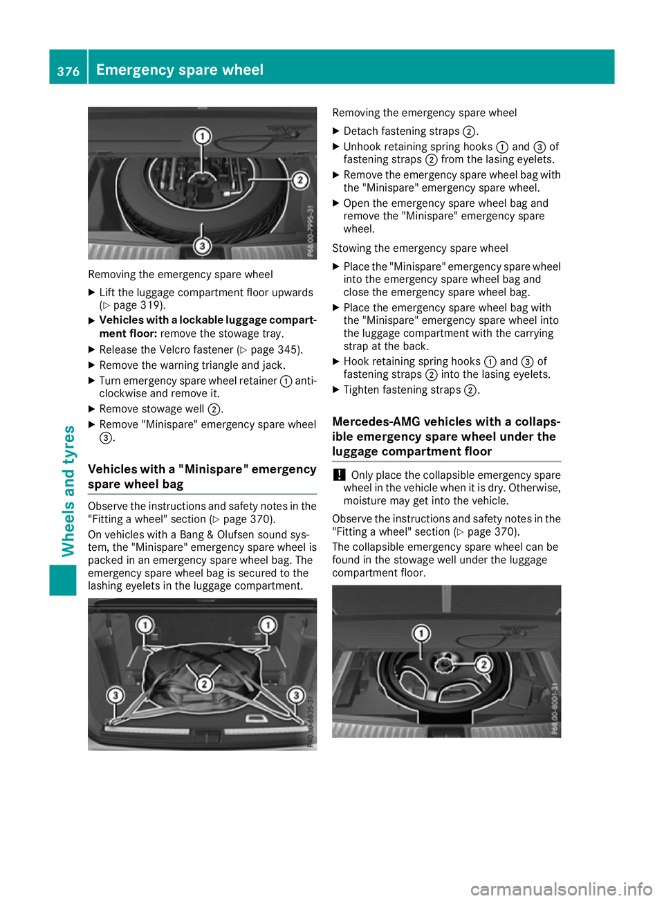 MERCEDES-BENZ GLS SUV 2016 Owners Manual Removing the emergency spare wheel
X Lift the luggage compartment floor upwards
(Y page 319).
X Vehicles with a lockable luggage compart-
ment floor: remove the stowage tray.
X Release the Velcro fast MERCEDES-BENZ GLS SUV 2016 Owners Manual Removing the emergency spare wheel
X Lift the luggage compartment floor upwards
(Y page 319).
X Vehicles with a lockable luggage compart-
ment floor: remove the stowage tray.
X Release the Velcro fast