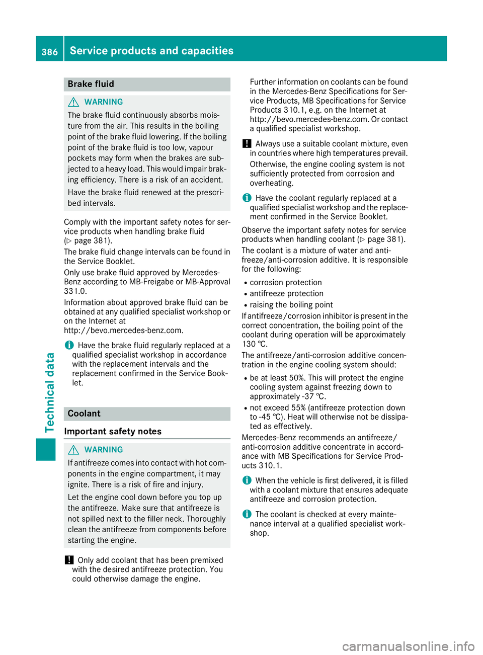 MERCEDES-BENZ GLS SUV 2016 Owners Manual Brake fluid
G
WARNING
The brake fluid continuously absorbs mois-
ture from the air. This results in the boiling
point of the brake fluid lowering. If the boiling
point of the brake fluid is too low, v MERCEDES-BENZ GLS SUV 2016 Owners Manual Brake fluid
G
WARNING
The brake fluid continuously absorbs mois-
ture from the air. This results in the boiling
point of the brake fluid lowering. If the boiling
point of the brake fluid is too low, v