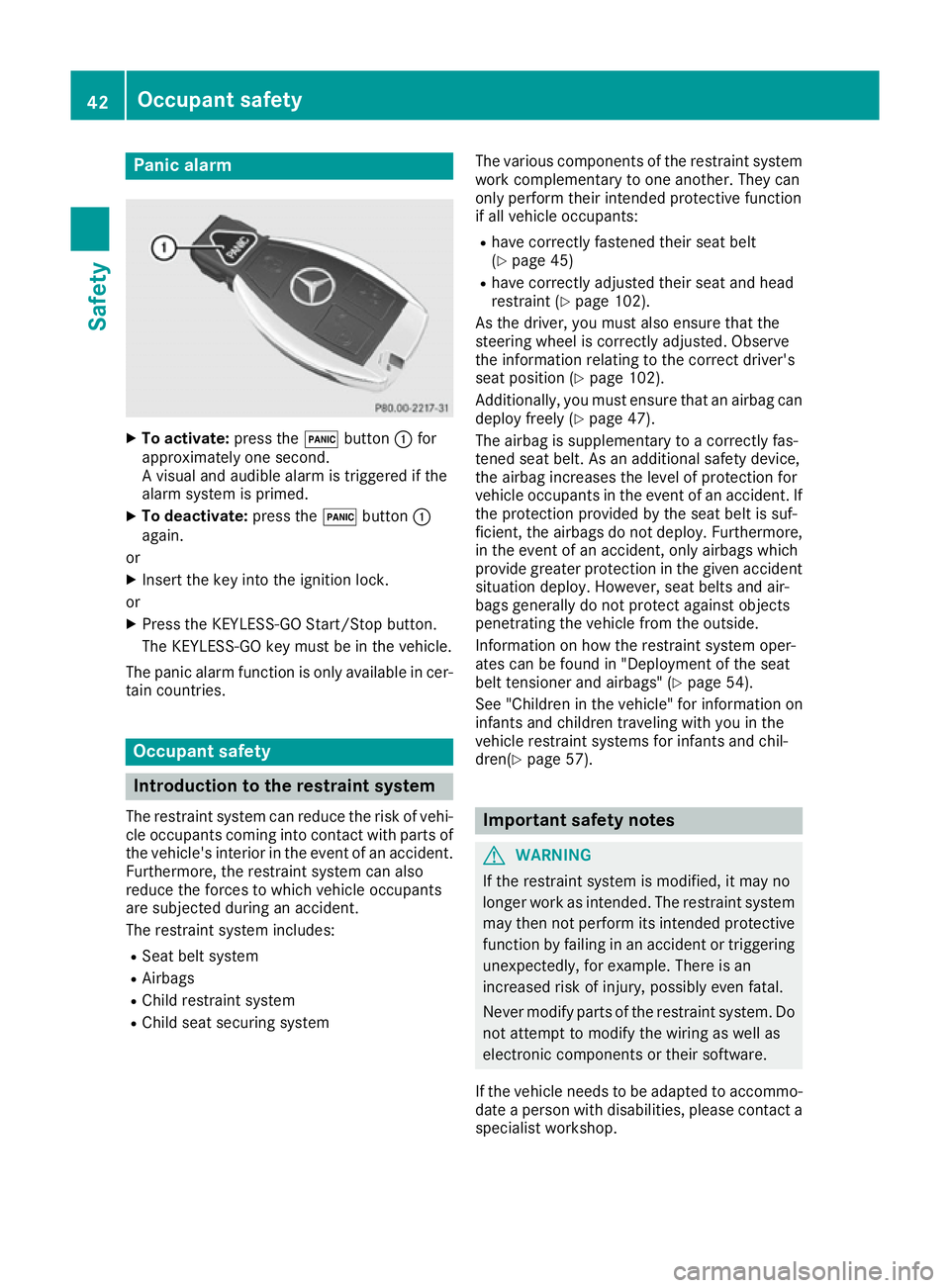 MERCEDES-BENZ GLS SUV 2016 Service Manual Panic alarm
X
To activate: press the!button :for
approximately one second.
A visual and audible alarm is triggered if the
alarm system is primed.
X To deactivate: press the!button :
again.
or
X Insert