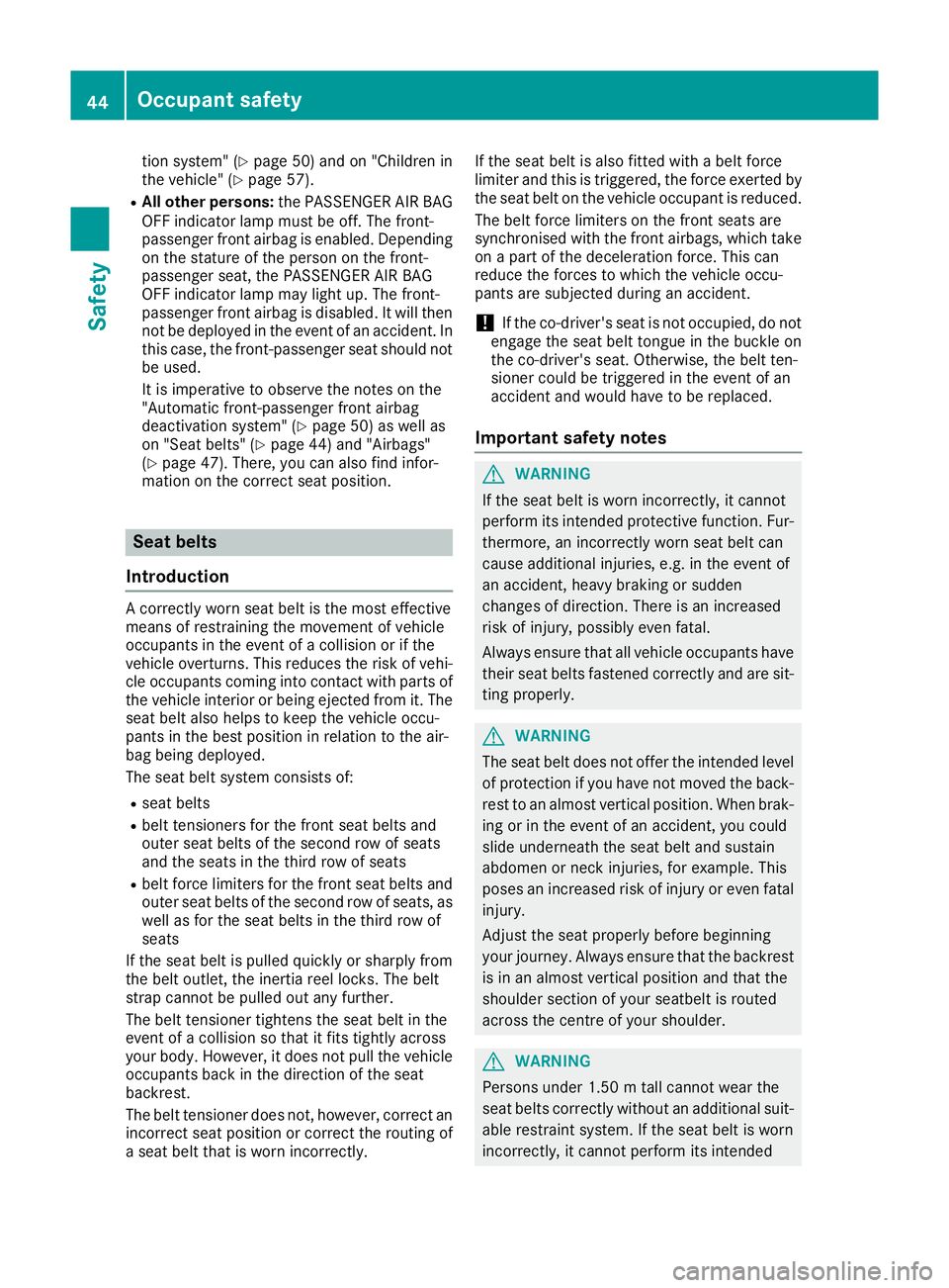 MERCEDES-BENZ GLS SUV 2016 Service Manual tion system" (Y
page 50) and on "Children in
the vehicle" (Y page 57).
R All other persons: the PASSENGER AIR BAG
OFF indicator lamp must be off. The front-
passenger front airbag is enabl