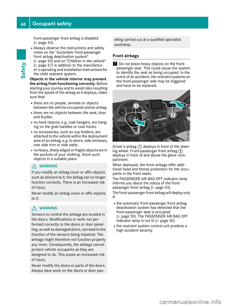 MERCEDES-BENZ GLS SUV 2016 Workshop Manual front-passenger front airbag is disabled
(Y
page 43).
R Always observe the instructions and safety
notes on the "Automatic front-passenger
front airbag deactivation system"
(Y page 50) and on MERCEDES-BENZ GLS SUV 2016 Workshop Manual front-passenger front airbag is disabled
(Y
page 43).
R Always observe the instructions and safety
notes on the "Automatic front-passenger
front airbag deactivation system"
(Y page 50) and on
