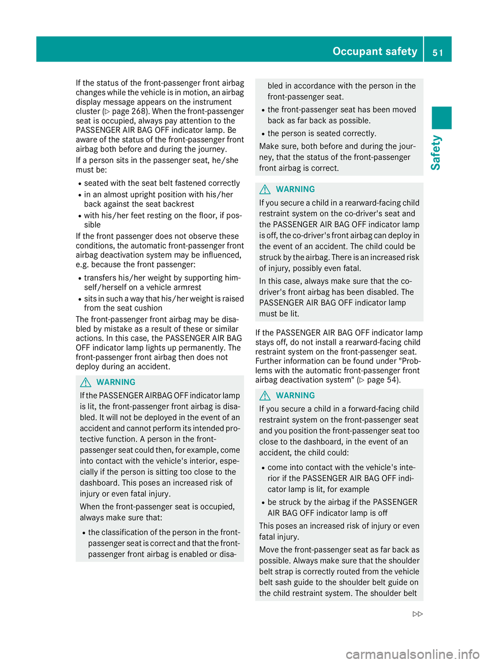 MERCEDES-BENZ GLS SUV 2016 Workshop Manual If the status of the front-passenger front airbag
changes while the vehicle is in motion, an airbag display message appears on the instrument
cluster (Y page 268). When the front-passenger
seat is occ MERCEDES-BENZ GLS SUV 2016 Workshop Manual If the status of the front-passenger front airbag
changes while the vehicle is in motion, an airbag display message appears on the instrument
cluster (Y page 268). When the front-passenger
seat is occ
