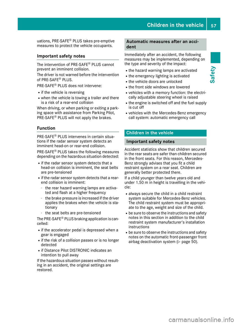MERCEDES-BENZ GLS SUV 2016 Workshop Manual uations, PRE-SAFE
®
PLUS takes pre-emptive
measures to protect the vehicle occupants.
Important safety notes The intervention of PRE-SAFE
®
PLUS cannot
prevent an imminent collision.
The driver is n MERCEDES-BENZ GLS SUV 2016 Workshop Manual uations, PRE-SAFE
®
PLUS takes pre-emptive
measures to protect the vehicle occupants.
Important safety notes The intervention of PRE-SAFE
®
PLUS cannot
prevent an imminent collision.
The driver is n