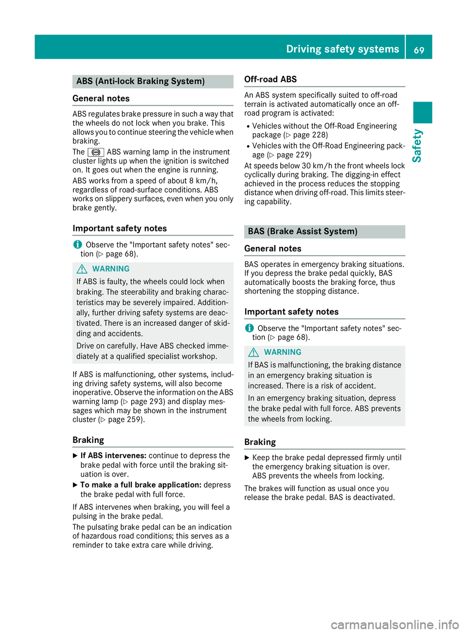 MERCEDES-BENZ GLS SUV 2016 Manual PDF ABS (Anti-lock Braking System)
General notes ABS regulates brake pressure in such a way that
the wheels do not lock when you brake. This
allows you to continue steering the vehicle when braking.
The ! MERCEDES-BENZ GLS SUV 2016 Manual PDF ABS (Anti-lock Braking System)
General notes ABS regulates brake pressure in such a way that
the wheels do not lock when you brake. This
allows you to continue steering the vehicle when braking.
The !