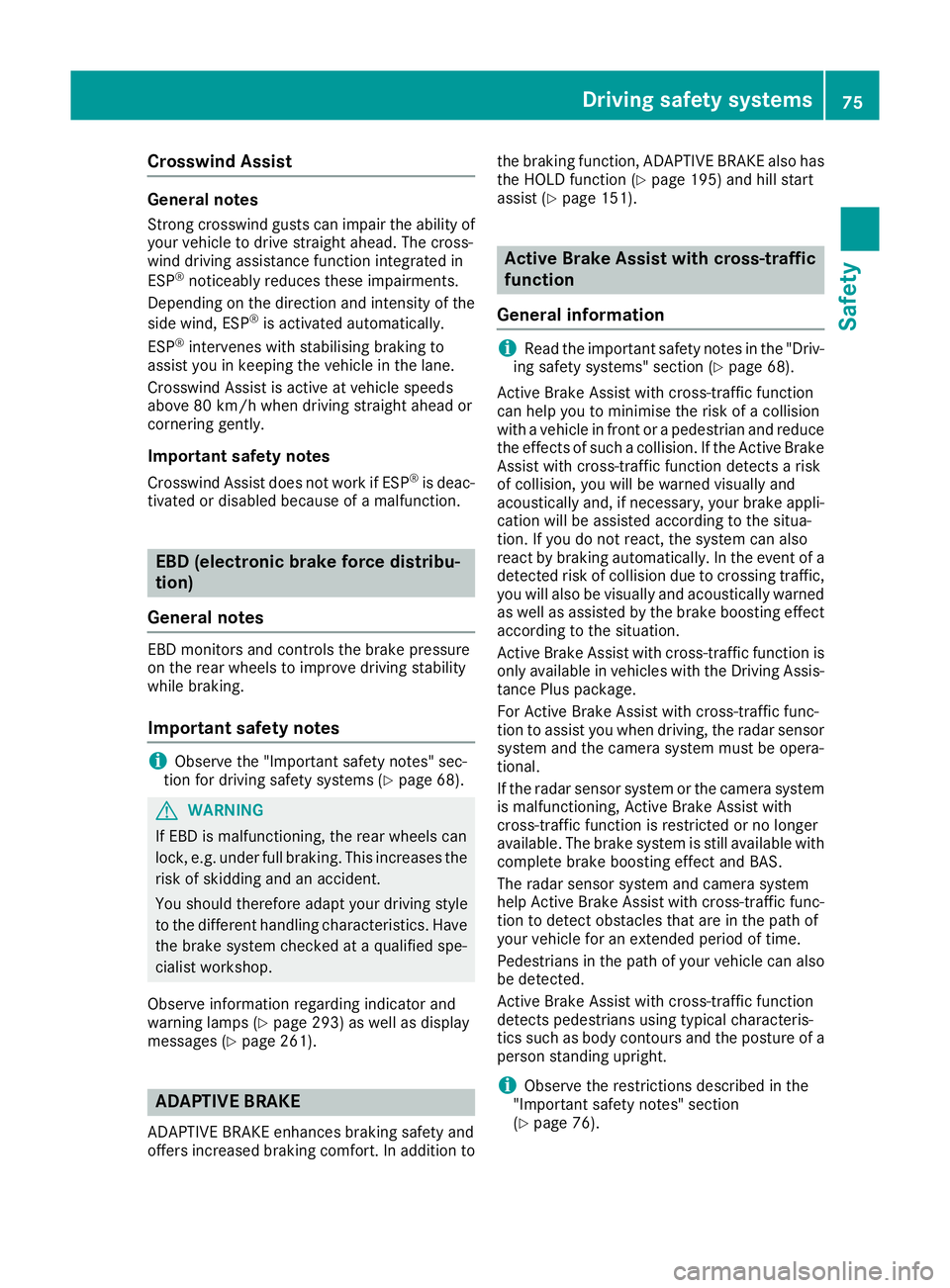 MERCEDES-BENZ GLS SUV 2016 Manual PDF Crosswind Assist
General notes
Strong crosswind gusts can impair the ability of your vehicle to drive straight ahead. The cross-
wind driving assistance function integrated in
ESP ®
noticeably reduce MERCEDES-BENZ GLS SUV 2016 Manual PDF Crosswind Assist
General notes
Strong crosswind gusts can impair the ability of your vehicle to drive straight ahead. The cross-
wind driving assistance function integrated in
ESP ®
noticeably reduce