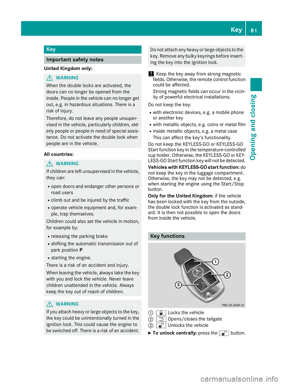 MERCEDES-BENZ GLS SUV 2016 Owners Manual Key
Important safety notes
United Kingdom only: G
WARNING
When the double locks are activated, the
doors can no longer be opened from the
inside. People in the vehicle can no longer get out, e.g. in h MERCEDES-BENZ GLS SUV 2016 Owners Manual Key
Important safety notes
United Kingdom only: G
WARNING
When the double locks are activated, the
doors can no longer be opened from the
inside. People in the vehicle can no longer get out, e.g. in h