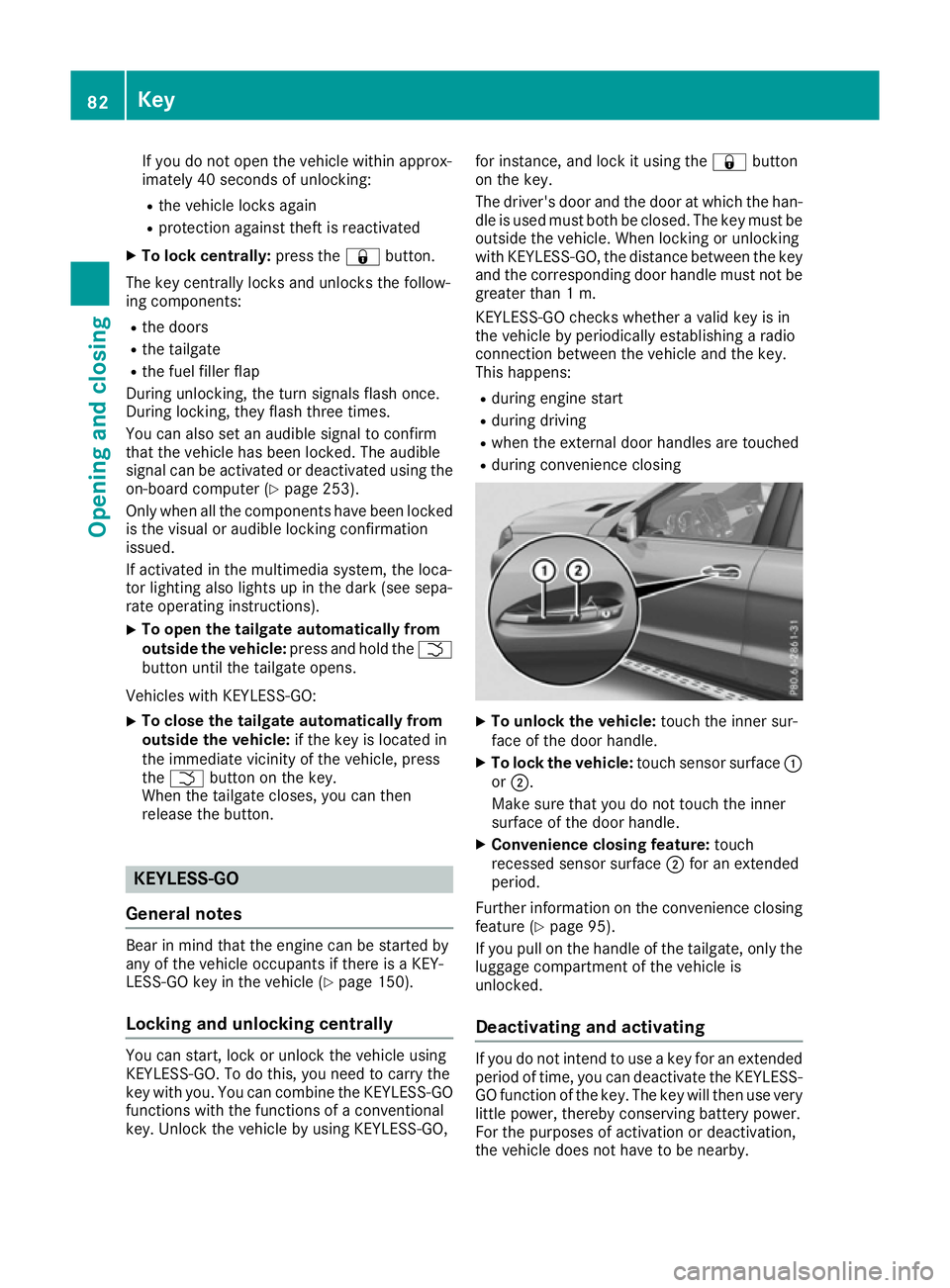 MERCEDES-BENZ GLS SUV 2016 Manual Online If you do not open the vehicle within approx-
imately 40 seconds of unlocking:
R the vehicle locks again
R protection against theft is reactivated
X To lock centrally: press the&button.
The key centra