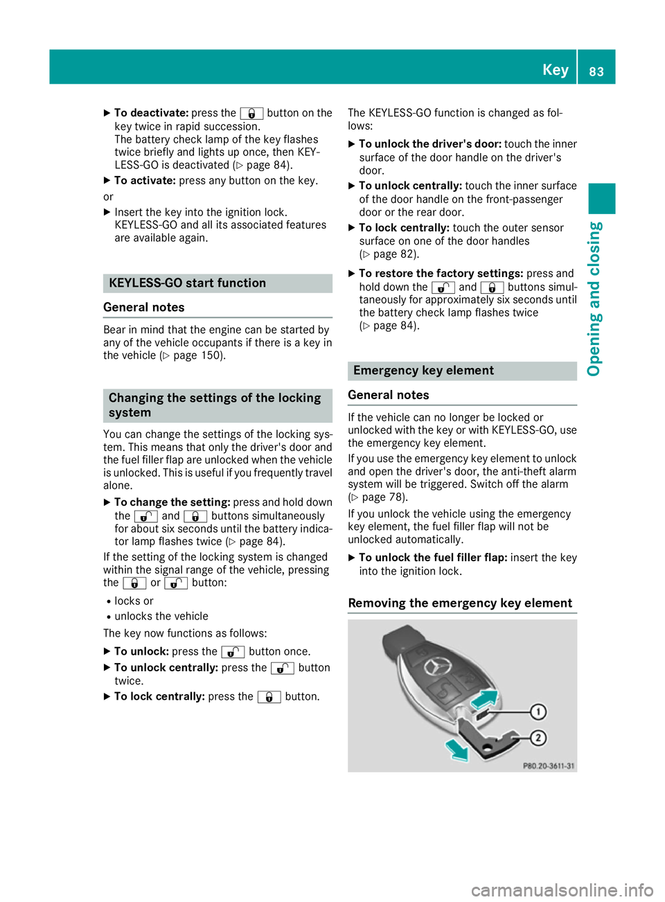 MERCEDES-BENZ GLS SUV 2016 Manual Online X
To deactivate: press the&button on the
key twice in rapid succession.
The battery check lamp of the key flashes
twice briefly and lights up once, then KEY-
LESS-GO is deactivated (Y page 84).
X To a