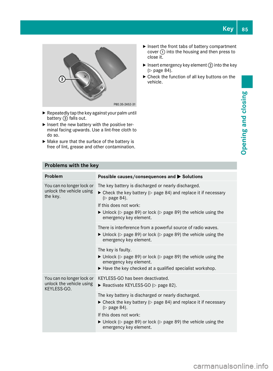 MERCEDES-BENZ GLS SUV 2016 Manual Online X
Repeatedly tap the key against your palm until
battery =falls out.
X Insert the new battery with the positive ter-
minal facing upwards. Use a lint-free cloth to
do so.
X Make sure that the surface 