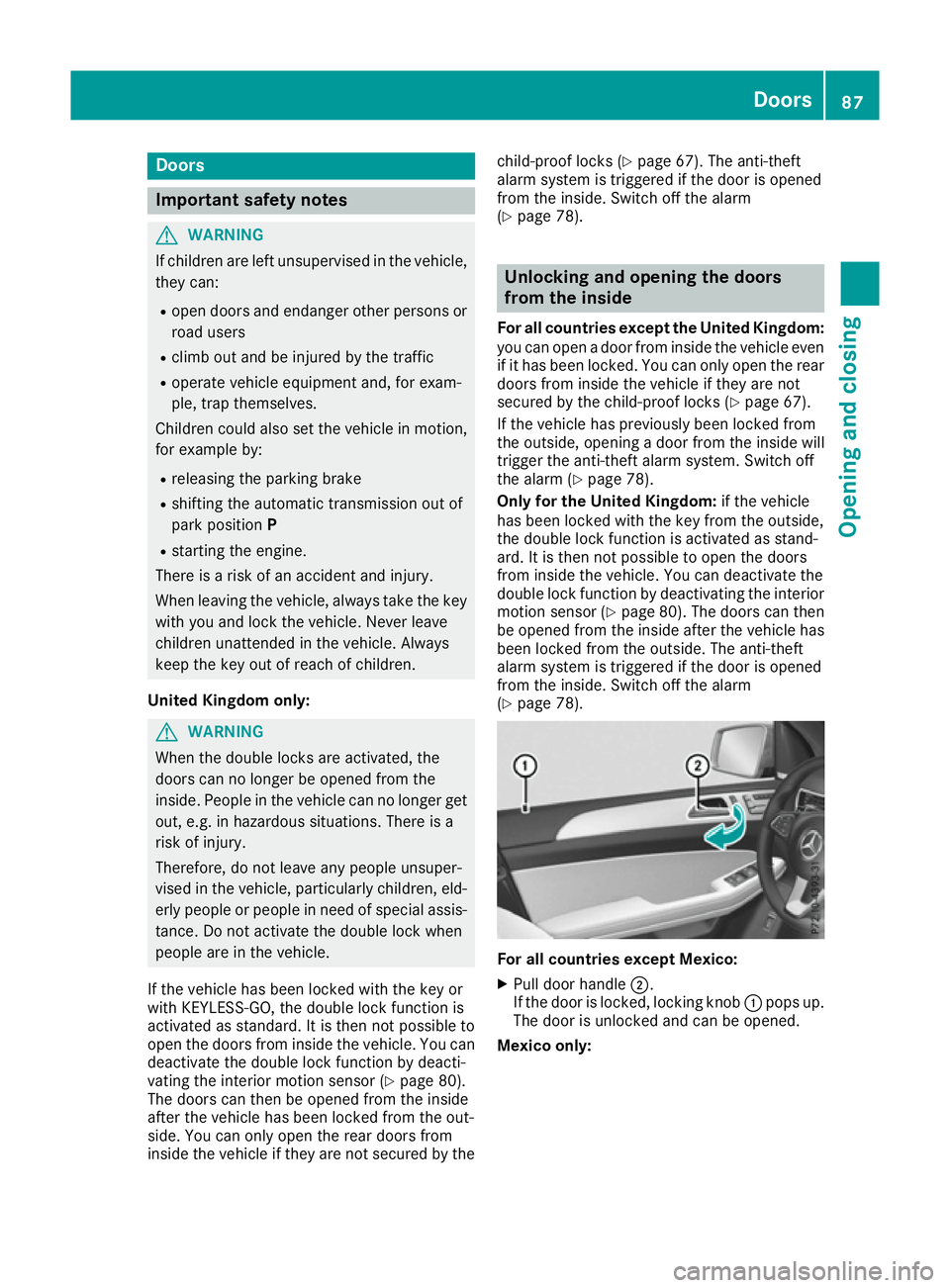 MERCEDES-BENZ GLS SUV 2016 Manual Online Doors
Important safety notes
G
WARNING
If children are left unsupervised in the vehicle, they can:
R open doors and endanger other persons or
road users
R climb out and be injured by the traffic
R ope