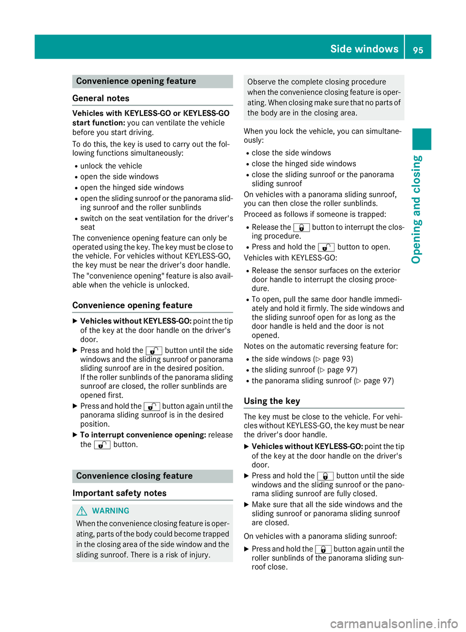 MERCEDES-BENZ GLS SUV 2016 Owners Manual Convenience opening feature
General notes Vehicles with KEYLESS-GO or KEYLESS-GO
start function: you can ventilate the vehicle
before you start driving.
To do this, the key is used to carry out the fo MERCEDES-BENZ GLS SUV 2016 Owners Manual Convenience opening feature
General notes Vehicles with KEYLESS-GO or KEYLESS-GO
start function: you can ventilate the vehicle
before you start driving.
To do this, the key is used to carry out the fo