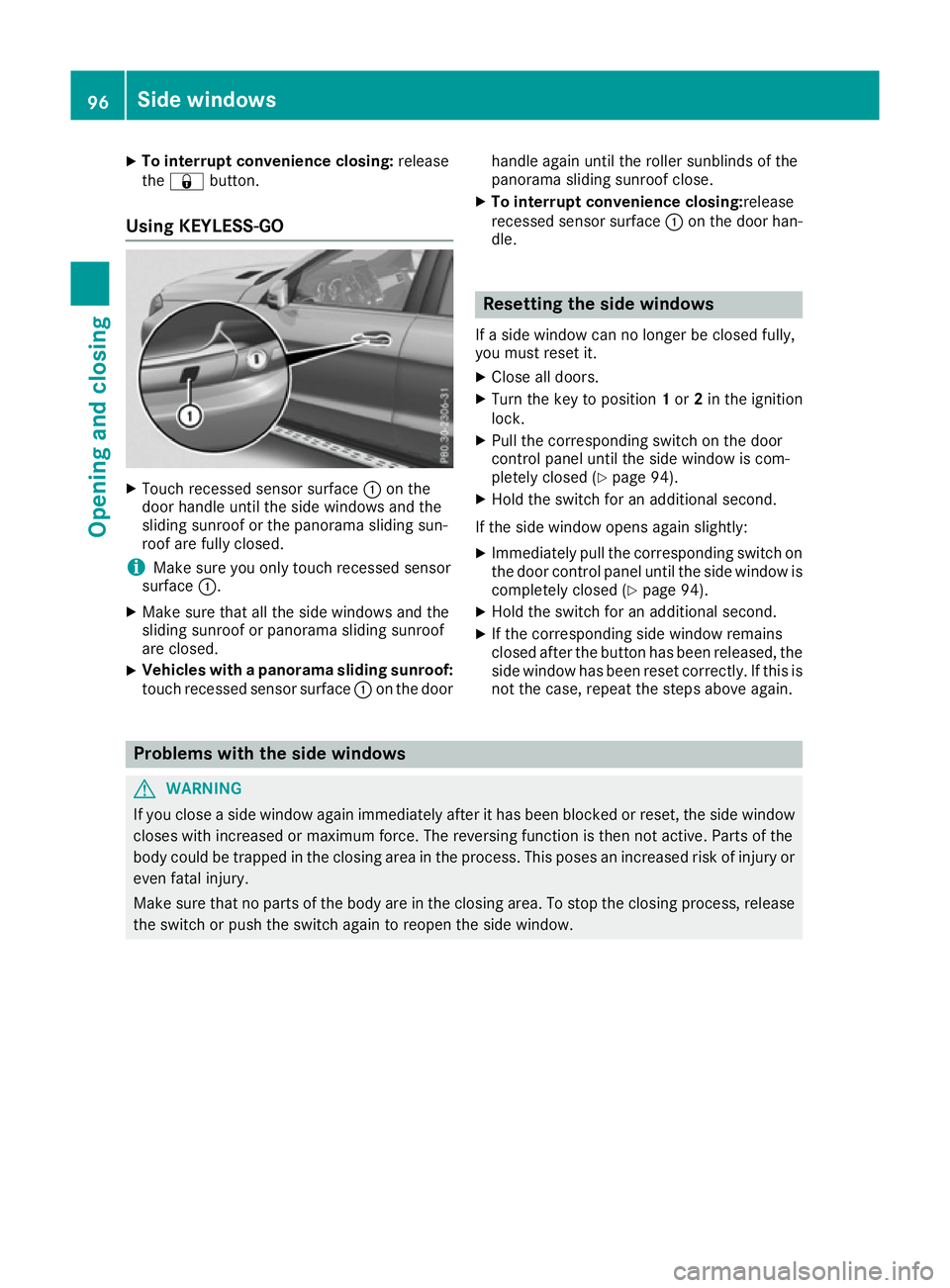 MERCEDES-BENZ GLS SUV 2016 Owners Manual X
To interrupt convenience closing: release
the & button.
Using KEYLESS-GO X
Touch recessed sensor surface :on the
door handle until the side windows and the
sliding sunroof or the panorama sliding su MERCEDES-BENZ GLS SUV 2016 Owners Manual X
To interrupt convenience closing: release
the & button.
Using KEYLESS-GO X
Touch recessed sensor surface :on the
door handle until the side windows and the
sliding sunroof or the panorama sliding su
