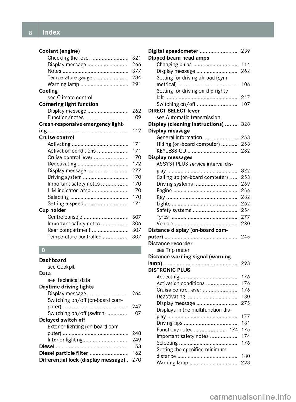 MERCEDES-BENZ M-CLASS SUV 2011  Owners Manual Coolant (engine)
Checkin gthe level ......................... 321
Display message ............................ 266
Note s............................................. 377
Temperat ureg auge ..........