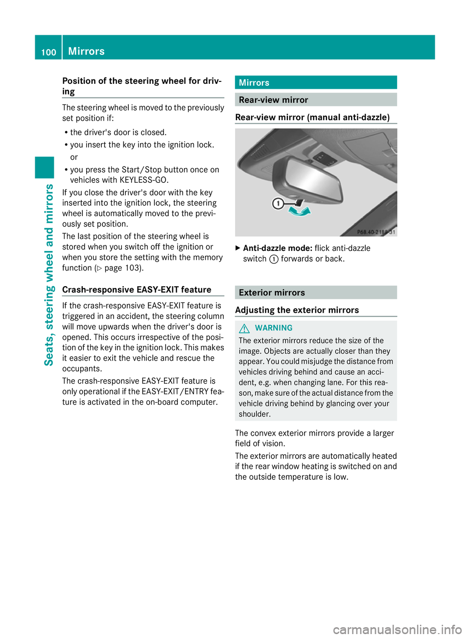 MERCEDES-BENZ M-CLASS SUV 2011 Owners Manual Position of th
esteerin gwheel for driv-
ing Th
es teering whee lismoved to the previously
set position if:
R the driver's door is closed.
R you inser tthe key int othe ignition lock.
or
R you pre MERCEDES-BENZ M-CLASS SUV 2011 Owners Manual Position of th
esteerin gwheel for driv-
ing Th
es teering whee lismoved to the previously
set position if:
R the driver's door is closed.
R you inser tthe key int othe ignition lock.
or
R you pre