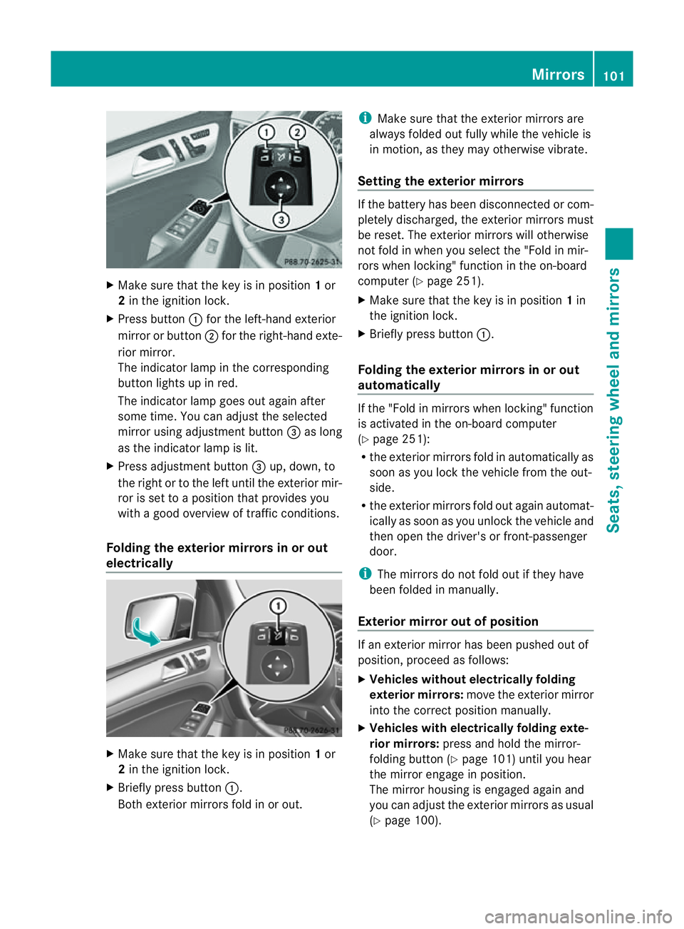 MERCEDES-BENZ M-CLASS SUV 2011 Owners Manual X
Make sur ethat the key is in position 1or
2 in the ignition lock.
X Press button :for the left-hand exterior
mirror or button ;for the right-hand exte-
rior mirror.
The indicator lam pint he corresp MERCEDES-BENZ M-CLASS SUV 2011 Owners Manual X
Make sur ethat the key is in position 1or
2 in the ignition lock.
X Press button :for the left-hand exterior
mirror or button ;for the right-hand exte-
rior mirror.
The indicator lam pint he corresp