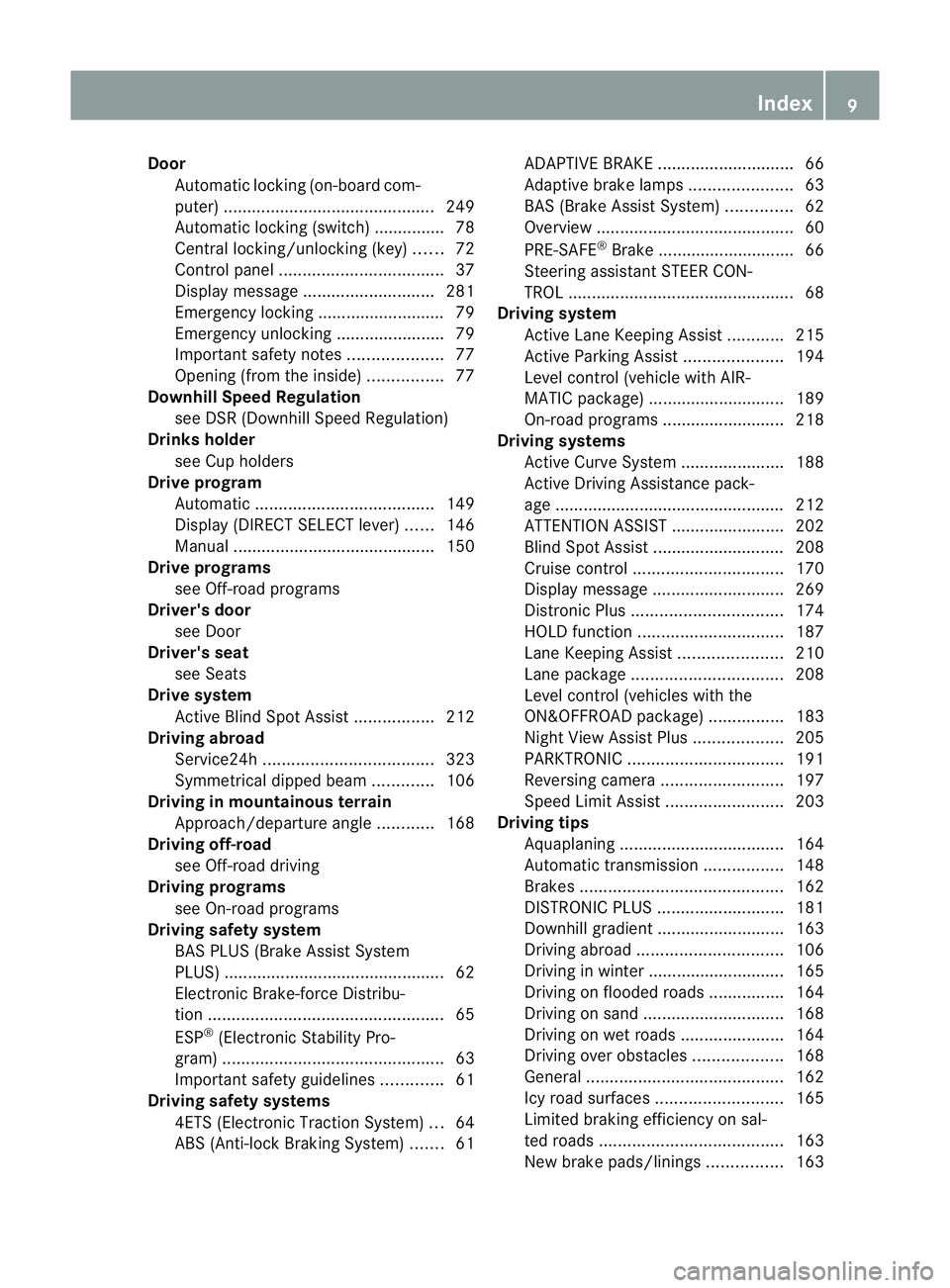 MERCEDES-BENZ M-CLASS SUV 2011 User Guide Door
Automati clocki ng(on-boar dcom-
puter )............................................. 249
Automatic lockin g(switch) ...... ........ .78
Cent rallocking/unlocking (key) ......72
Contro lpane l... MERCEDES-BENZ M-CLASS SUV 2011 User Guide Door
Automati clocki ng(on-boar dcom-
puter )............................................. 249
Automatic lockin g(switch) ...... ........ .78
Cent rallocking/unlocking (key) ......72
Contro lpane l...