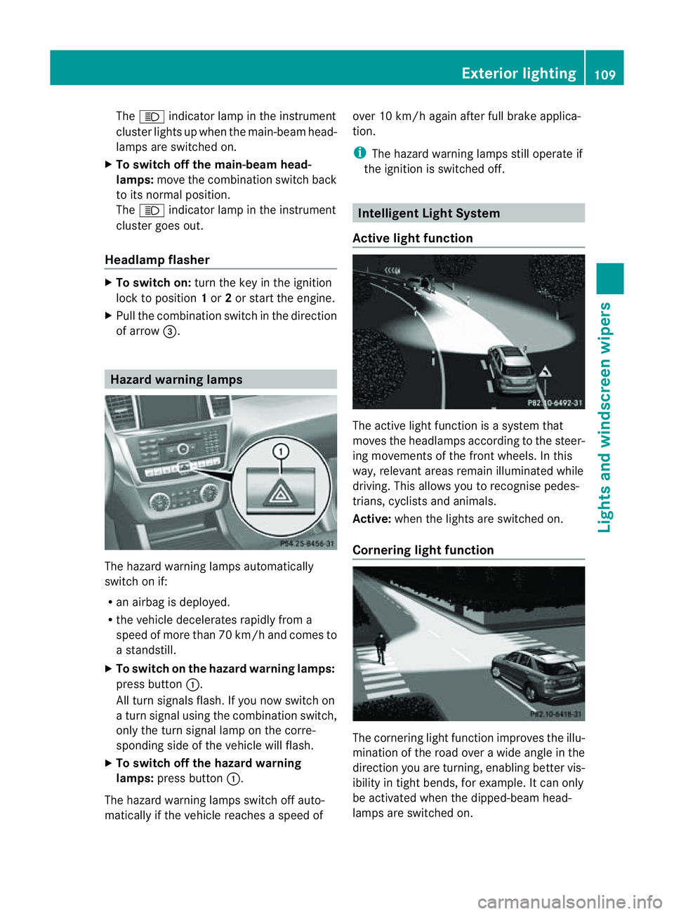 MERCEDES-BENZ M-CLASS SUV 2011  Owners Manual The
K indicator lam pint he inst rument
cluster lights up when th emain-beam head-
lamps are switched on.
X To switch off the main-bea mhead-
lamps: move the combination switch back
to its normal posi