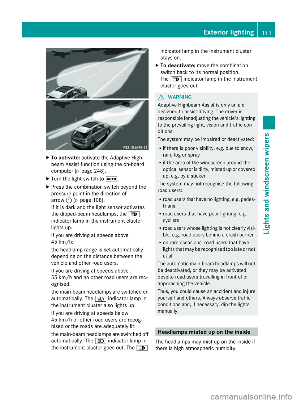 MERCEDES-BENZ M-CLASS SUV 2011 Owners Manual X
To activate: activatethe Adaptive High-
beam Assist function using the on-board
computer (Y page 248).
X Turn the ligh tswitch to Ã.
X Press the combination switch beyond the
pressure point in the MERCEDES-BENZ M-CLASS SUV 2011 Owners Manual X
To activate: activatethe Adaptive High-
beam Assist function using the on-board
computer (Y page 248).
X Turn the ligh tswitch to Ã.
X Press the combination switch beyond the
pressure point in the