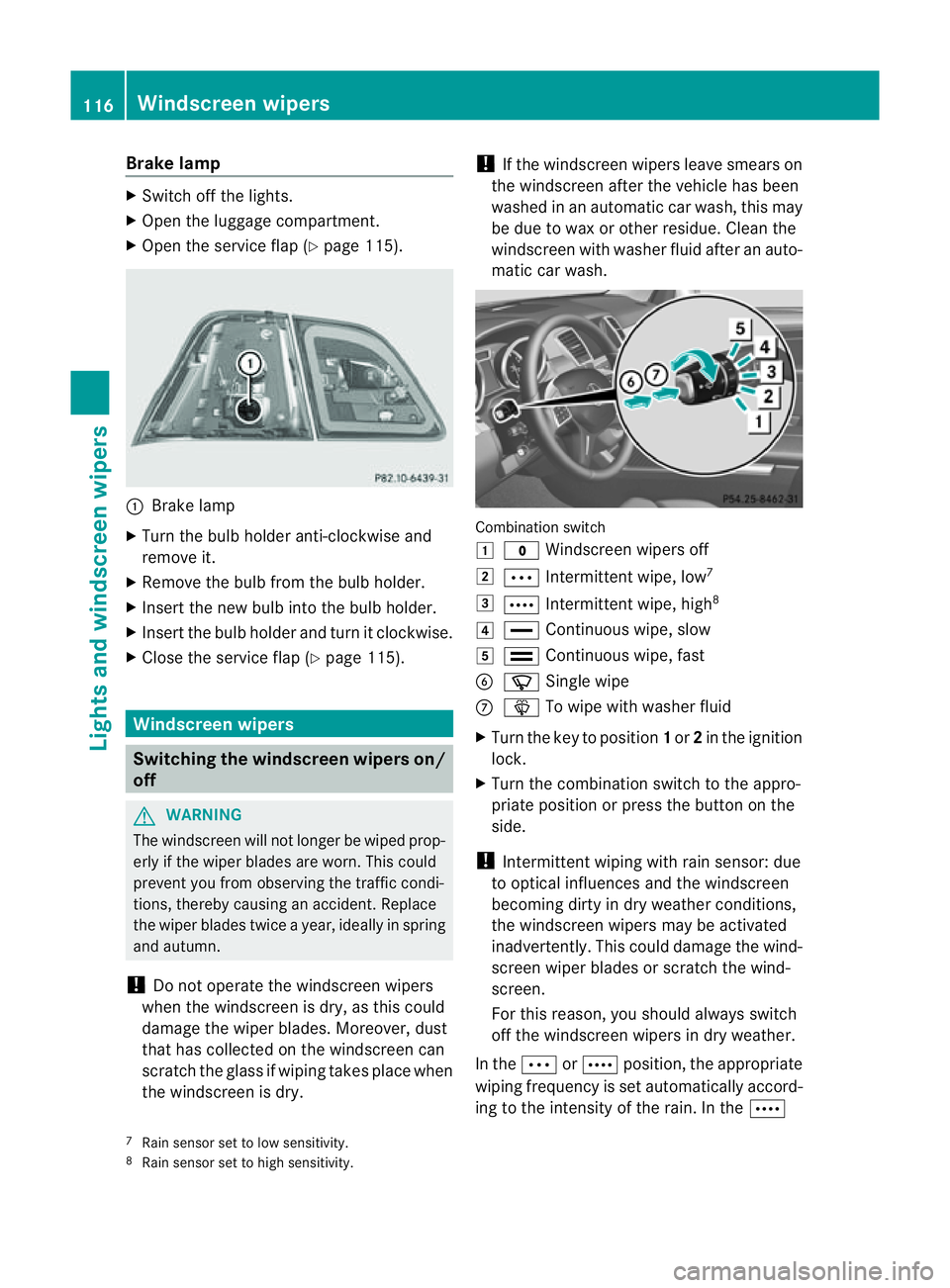 MERCEDES-BENZ M-CLASS SUV 2011  Owners Manual Brake lamp
X
Switch off the lights.
X Ope nthe luggage compartment.
X Open the service fla p(Ypage 115). :
Brake lamp
X Turn the bulb holder anti-clockwise and
remove it.
X Remov ethe bulb from the bu