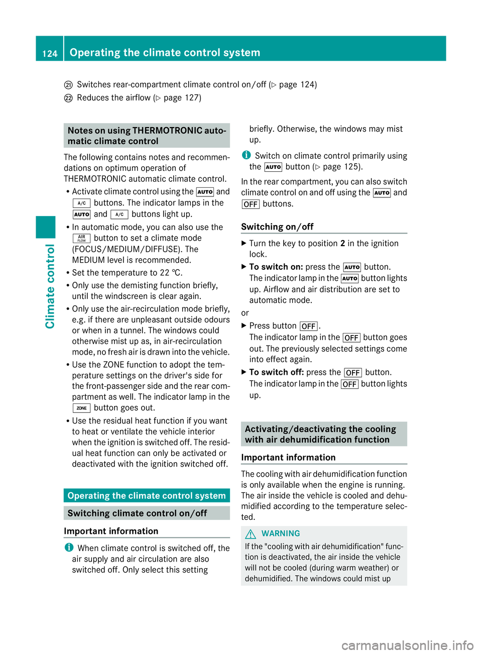 MERCEDES-BENZ M-CLASS SUV 2011 Owners Manual Q
Switche srear-com partment climate contro lon/of f(Y page 124)
R Reduces the airflow (Y page 127)Notes on using THERMOTRONIC auto-
matic climat econtrol
The following contains notes and recommen-
da MERCEDES-BENZ M-CLASS SUV 2011 Owners Manual Q
Switche srear-com partment climate contro lon/of f(Y page 124)
R Reduces the airflow (Y page 127)Notes on using THERMOTRONIC auto-
matic climat econtrol
The following contains notes and recommen-
da