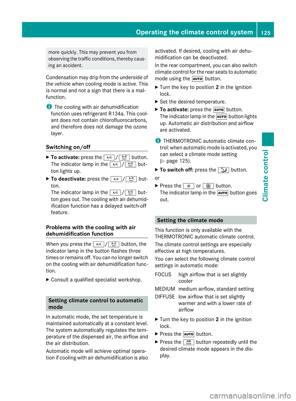 MERCEDES-BENZ M-CLASS SUV 2011 Owners Manual more quickly
.This ma yprevent you from
observing th etraffic conditions, thereby caus-
ing an accident.
Condensation may dri pfrom th eunders ideof
the vehicl ewhen cooling mode is active .This
is no MERCEDES-BENZ M-CLASS SUV 2011 Owners Manual more quickly
.This ma yprevent you from
observing th etraffic conditions, thereby caus-
ing an accident.
Condensation may dri pfrom th eunders ideof
the vehicl ewhen cooling mode is active .This
is no