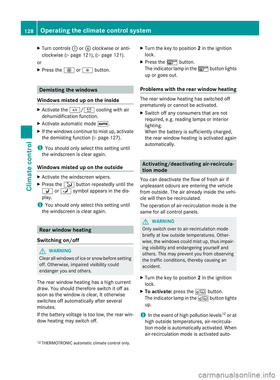 MERCEDES-BENZ M-CLASS SUV 2011  Owners Manual X
Tur ncontrols :orB cloc kwise or anti-
clockwise (Y page 121), (Y page 121).
or
X Press the KorI button. Demisting the windows
Windows misted up on the inside X
Activate the ¿/Ácooling with air
de