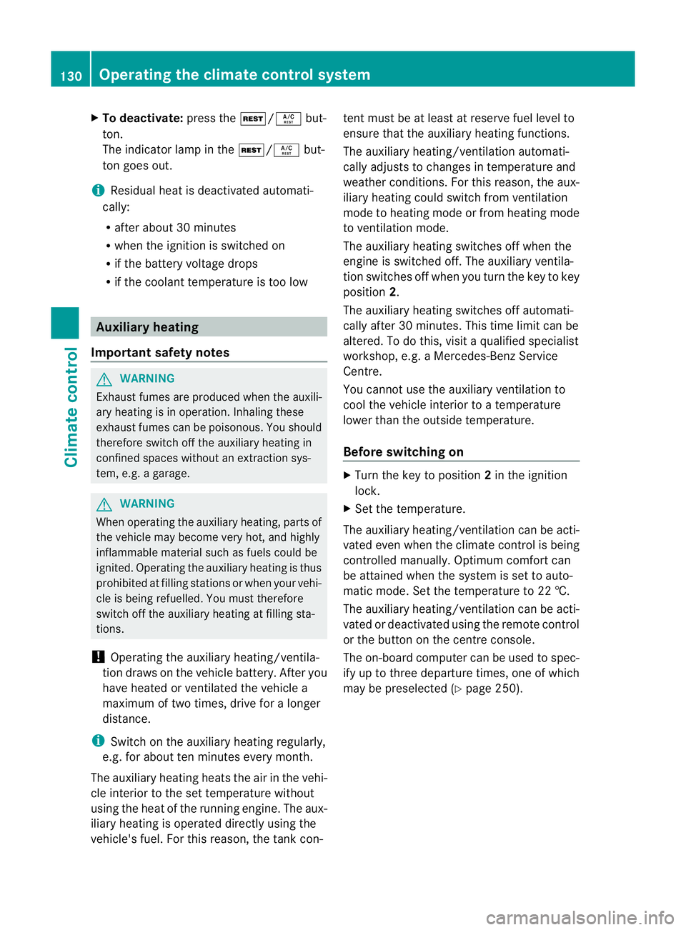 MERCEDES-BENZ M-CLASS SUV 2011  Owners Manual X
To deactivate: press theÌ/Á but-
ton.
The indicator lamp in the Ì/Ábut-
ton goe sout.
i Residual hea tisdeactivated automati-
cally:
R after about 30 minutes
R when the ignition is switched on
R